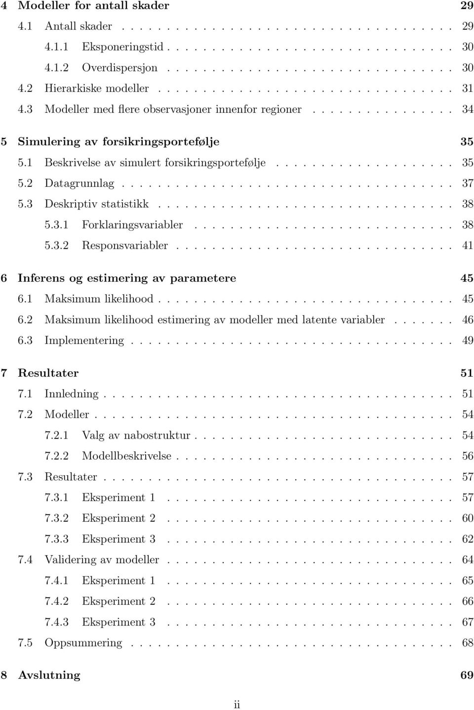 estimering av parametere 45 61 Maksimum likelihood 45 62 Maksimum likelihood estimering av modeller med latente variabler 46 63 Implementering 49 7 Resultater 51 71 Innledning 51 72 Modeller 54 721