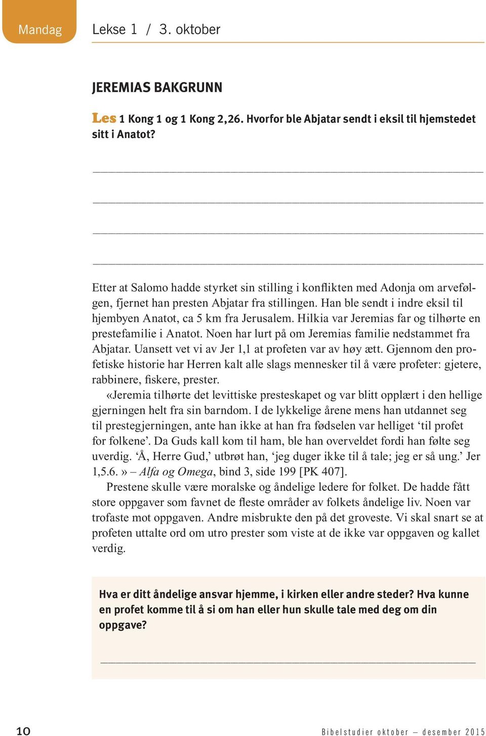 Hilkia var Jeremias far og tilhørte en prestefamilie i Anatot. Noen har lurt på om Jeremias familie nedstammet fra Abjatar. Uansett vet vi av Jer 1,1 at profeten var av høy ætt.