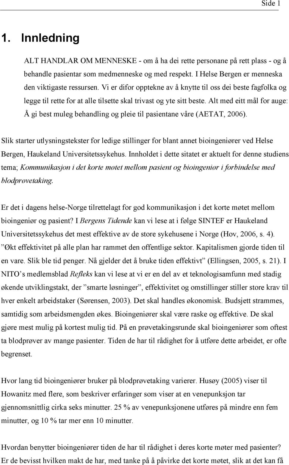 Alt med eitt mål for auge: Å gi best muleg behandling og pleie til pasientane våre (AETAT, 2006).