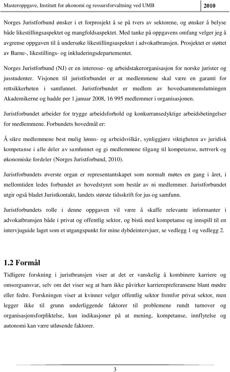 Norges Juristforbund (NJ) er en interesse- og arbeidstakerorganisasjon for norske jurister og jusstudenter.