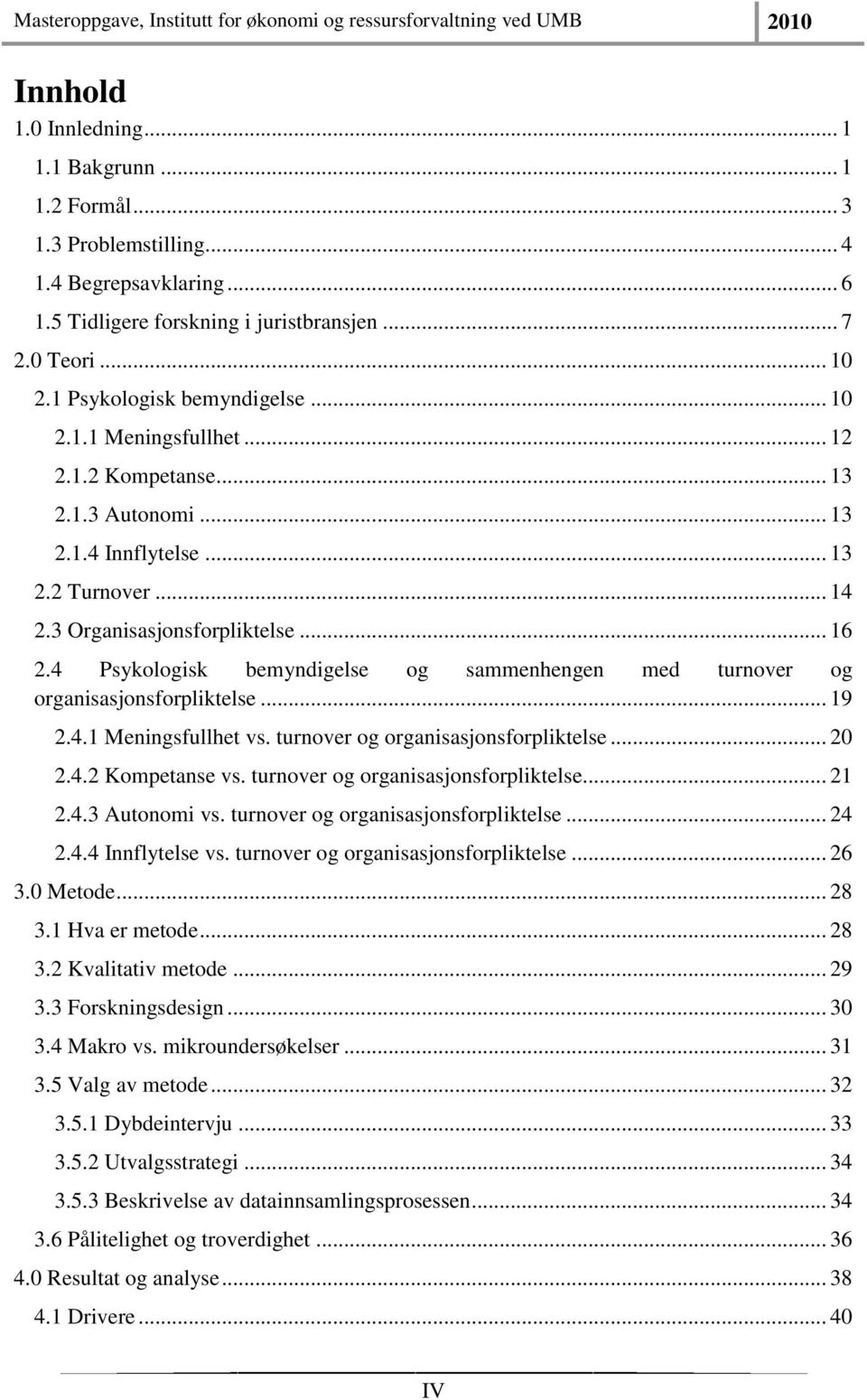 4 Psykologisk bemyndigelse og sammenhengen med turnover og organisasjonsforpliktelse... 19 2.4.1 Meningsfullhet vs. turnover og organisasjonsforpliktelse... 20 2.4.2 Kompetanse vs.