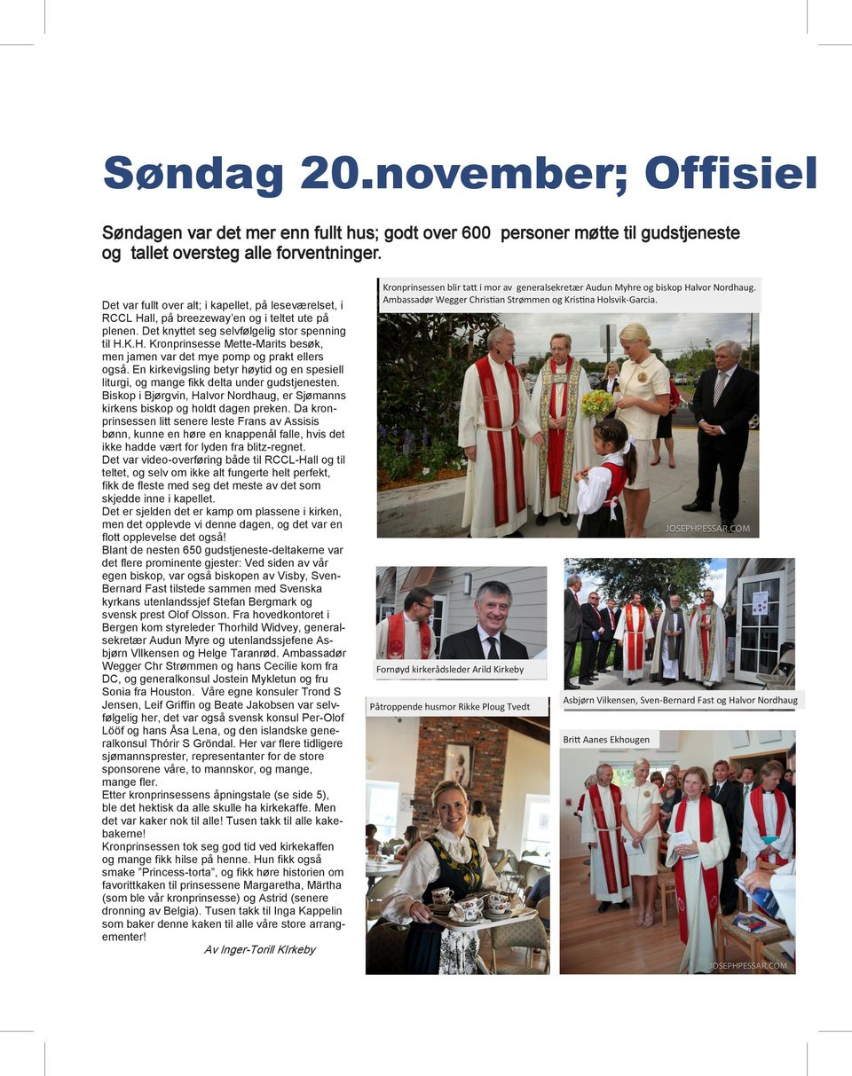 En kirkevigsling betyr høytid og en spesiell liturgi, og mange fikk delta under gudstjenesten. Biskop i Bjørgvin, Halvor Nordhaug, er Sjømanns kirkens biskop og holdt dagen preken.