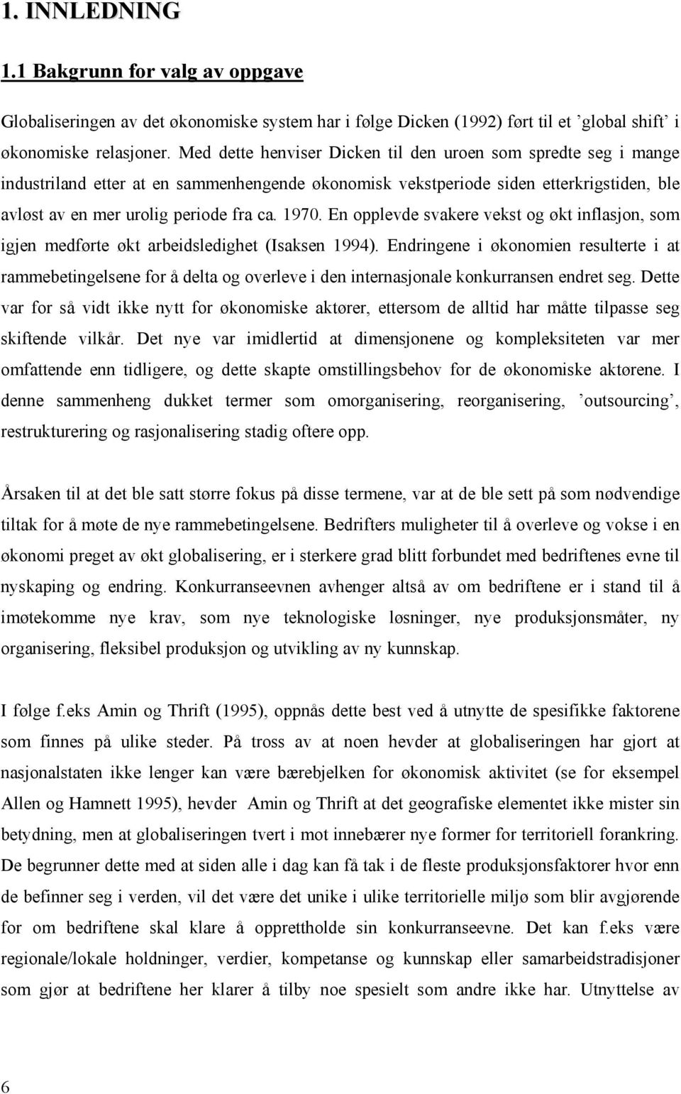 En opplevde svakere vekst og økt inflasjon, som igjen medførte økt arbeidsledighet (Isaksen 1994).