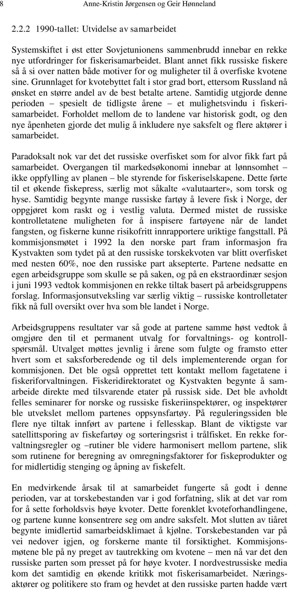 Grunnlaget for kvotebyttet falt i stor grad bort, ettersom Russland nå ønsket en større andel av de best betalte artene.