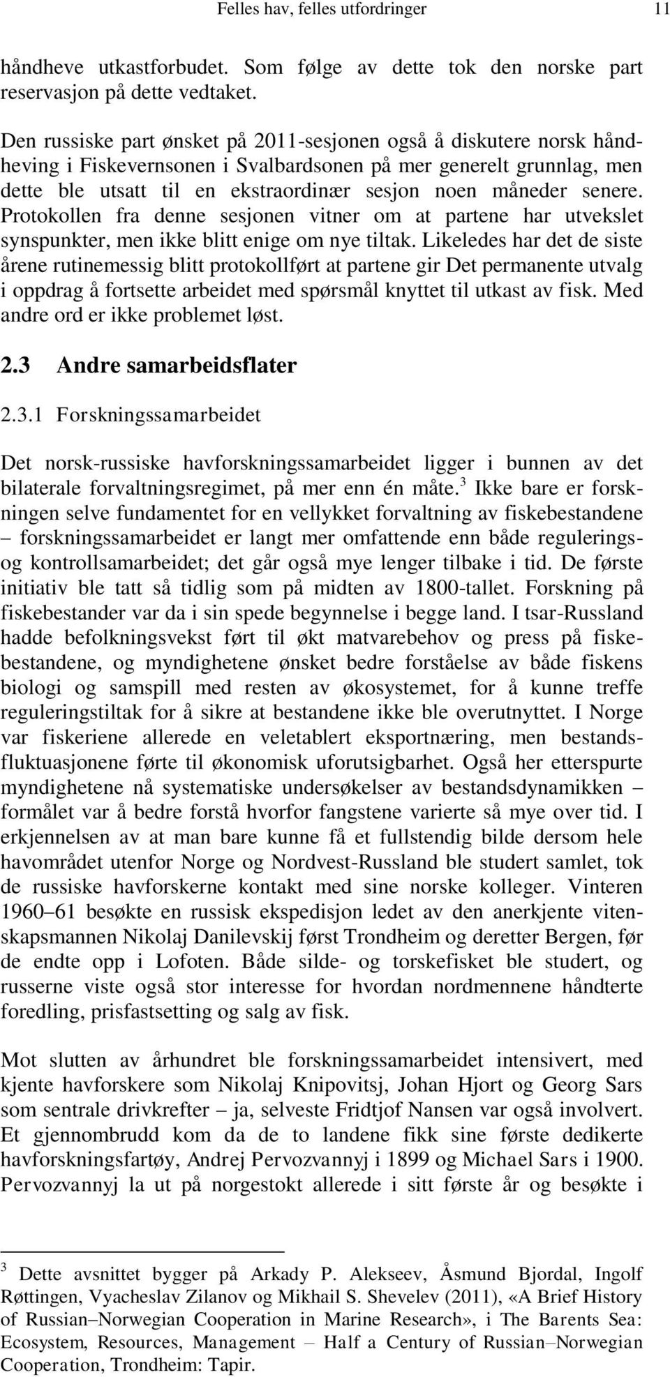 senere. Protokollen fra denne sesjonen vitner om at partene har utvekslet synspunkter, men ikke blitt enige om nye tiltak.