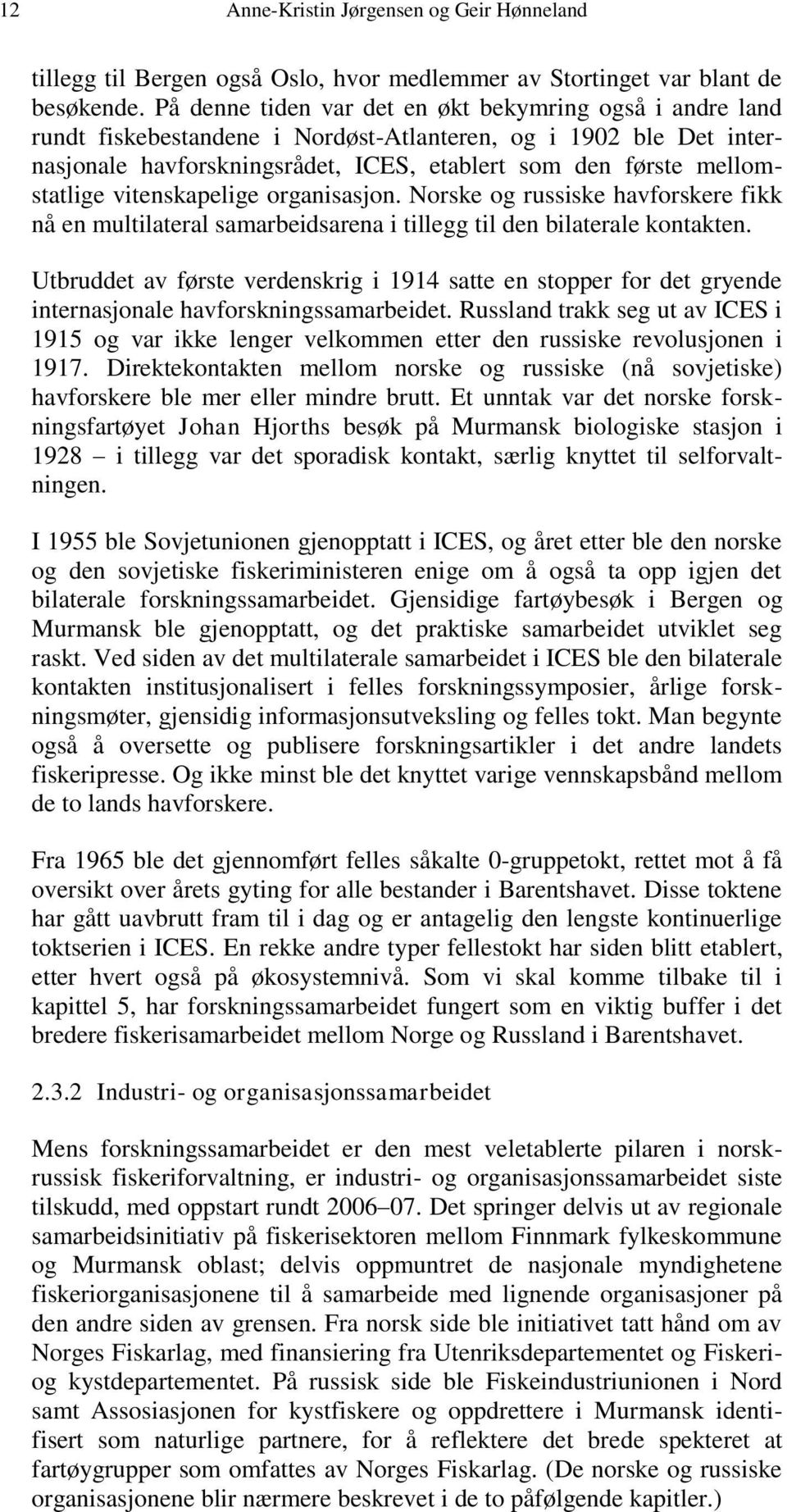 vitenskapelige organisasjon. Norske og russiske havforskere fikk nå en multilateral samarbeidsarena i tillegg til den bilaterale kontakten.