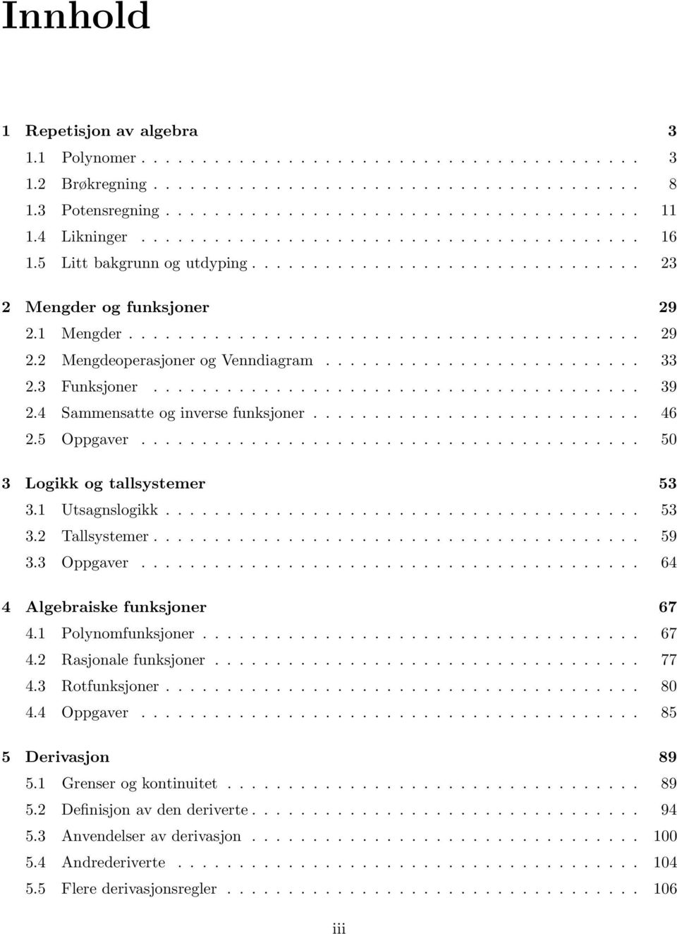 3 Funksjoner........................................ 39.4 Sammensatte og inverse funksjoner........................... 46.5 Oppgaver......................................... 50 3 Logikk og tallsystemer 53 3.