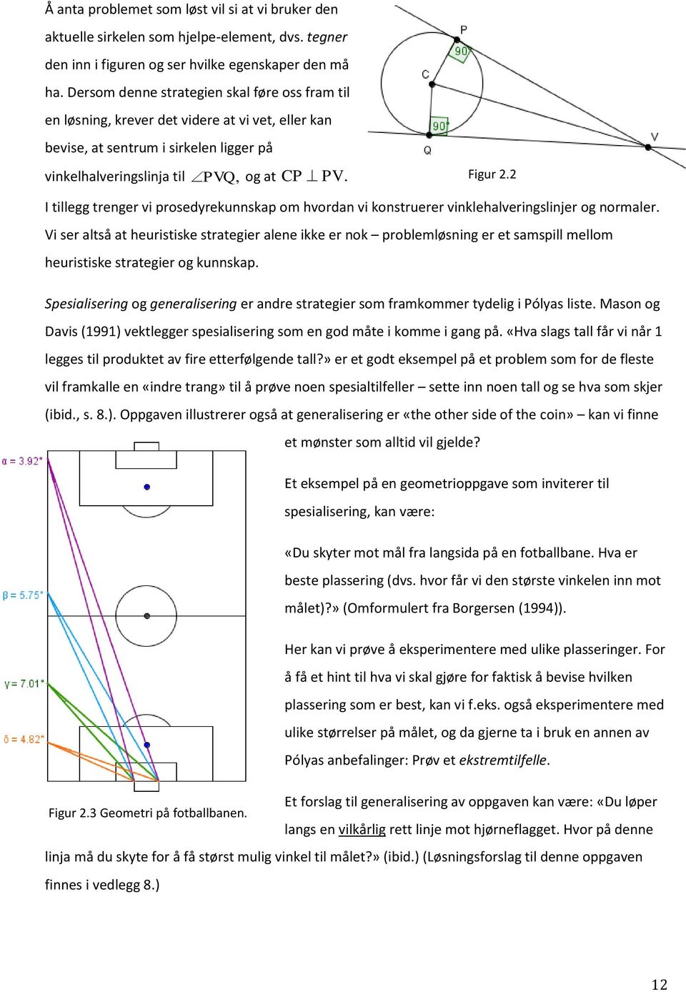 2 I tillegg trenger vi prosedyrekunnskap om hvordan vi konstruerer vinklehalveringslinjer og normaler.