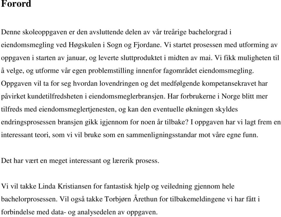 Vi fikk muligheten til å velge, og utforme vår egen problemstilling innenfor fagområdet eiendomsmegling.