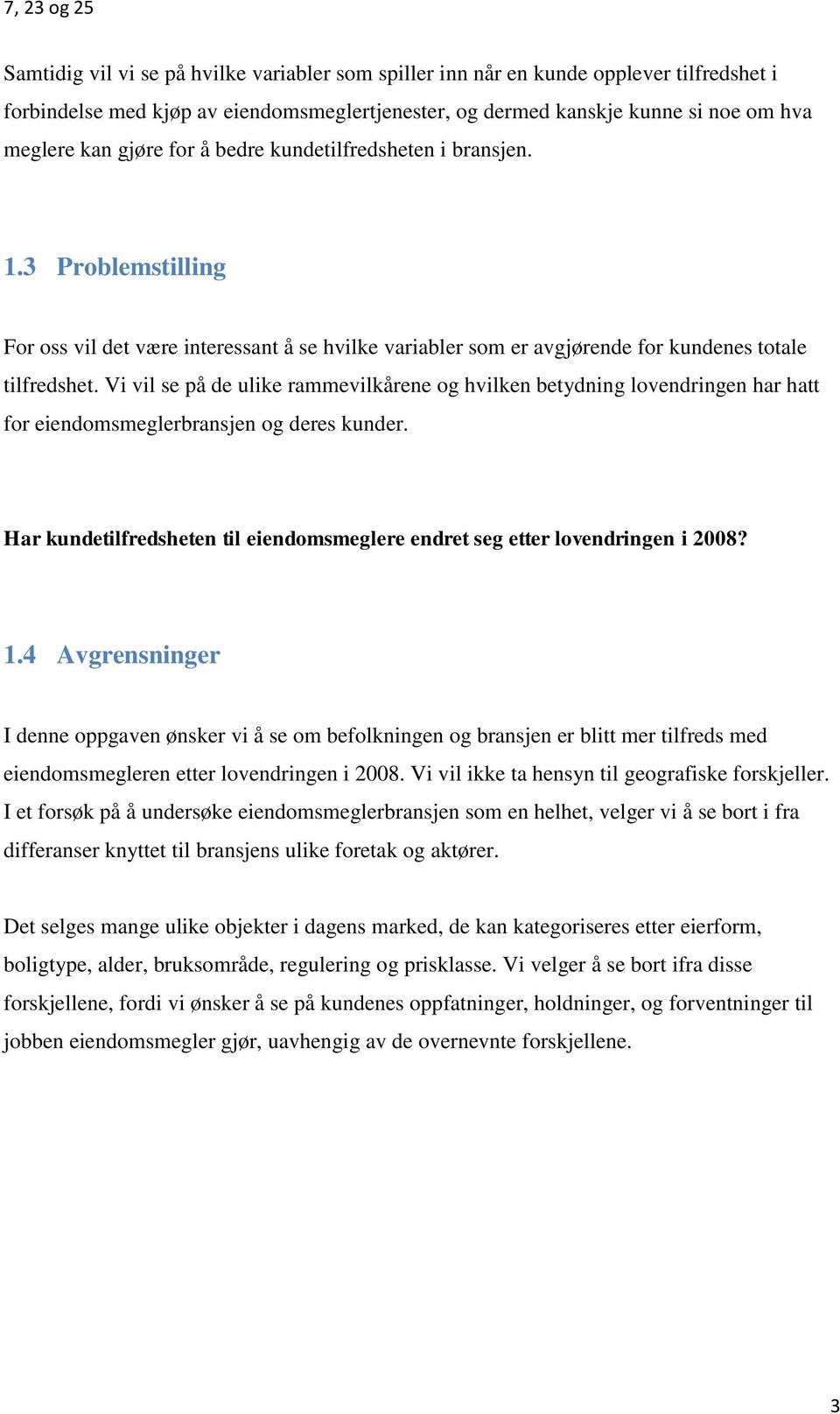 Vi vil se på de ulike rammevilkårene og hvilken betydning lovendringen har hatt for eiendomsmeglerbransjen og deres kunder.