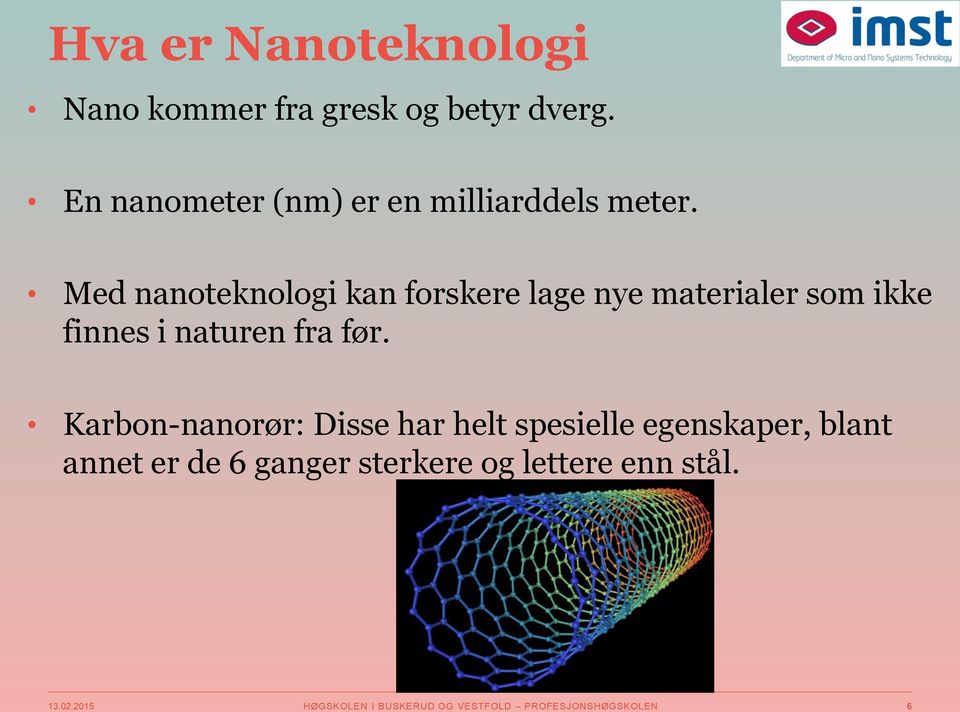 Med nanoteknologi kan forskere lage nye materialer som ikke finnes i naturen fra før.