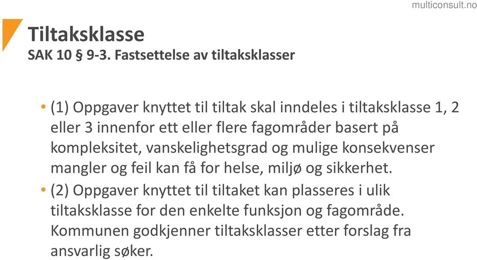 ett eller flere fagområder basert på kompleksitet, vanskelighetsgrad og mulige konsekvenser mangler og feil kan få