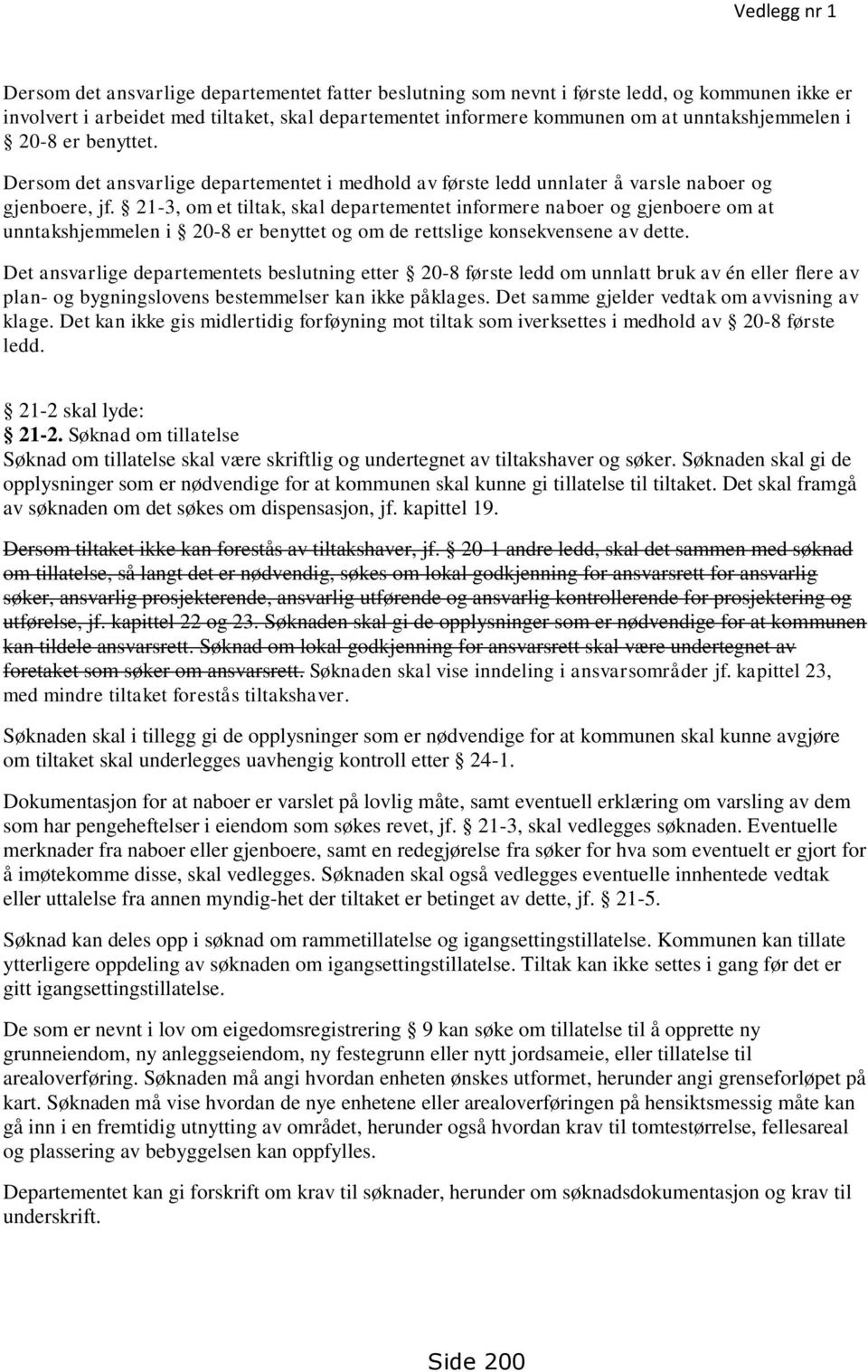 21-3, om et tiltak, skal departementet informere naboer og gjenboere om at unntakshjemmelen i 20-8 er benyttet og om de rettslige konsekvensene av dette.