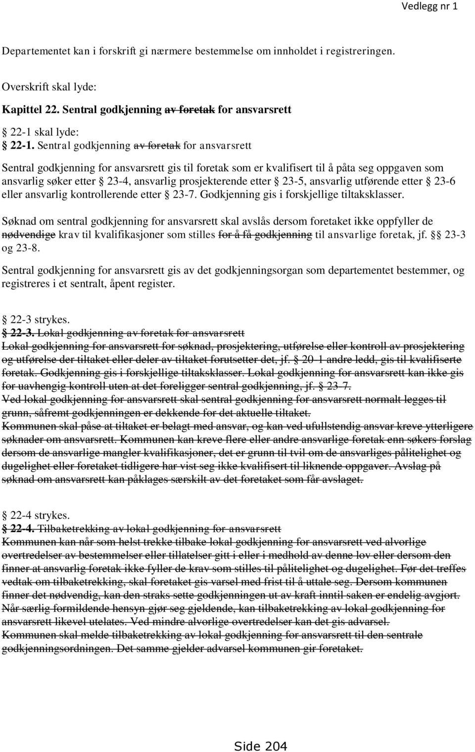 etter 23-5, ansvarlig utførende etter 23-6 eller ansvarlig kontrollerende etter 23-7. Godkjenning gis i forskjellige tiltaksklasser.