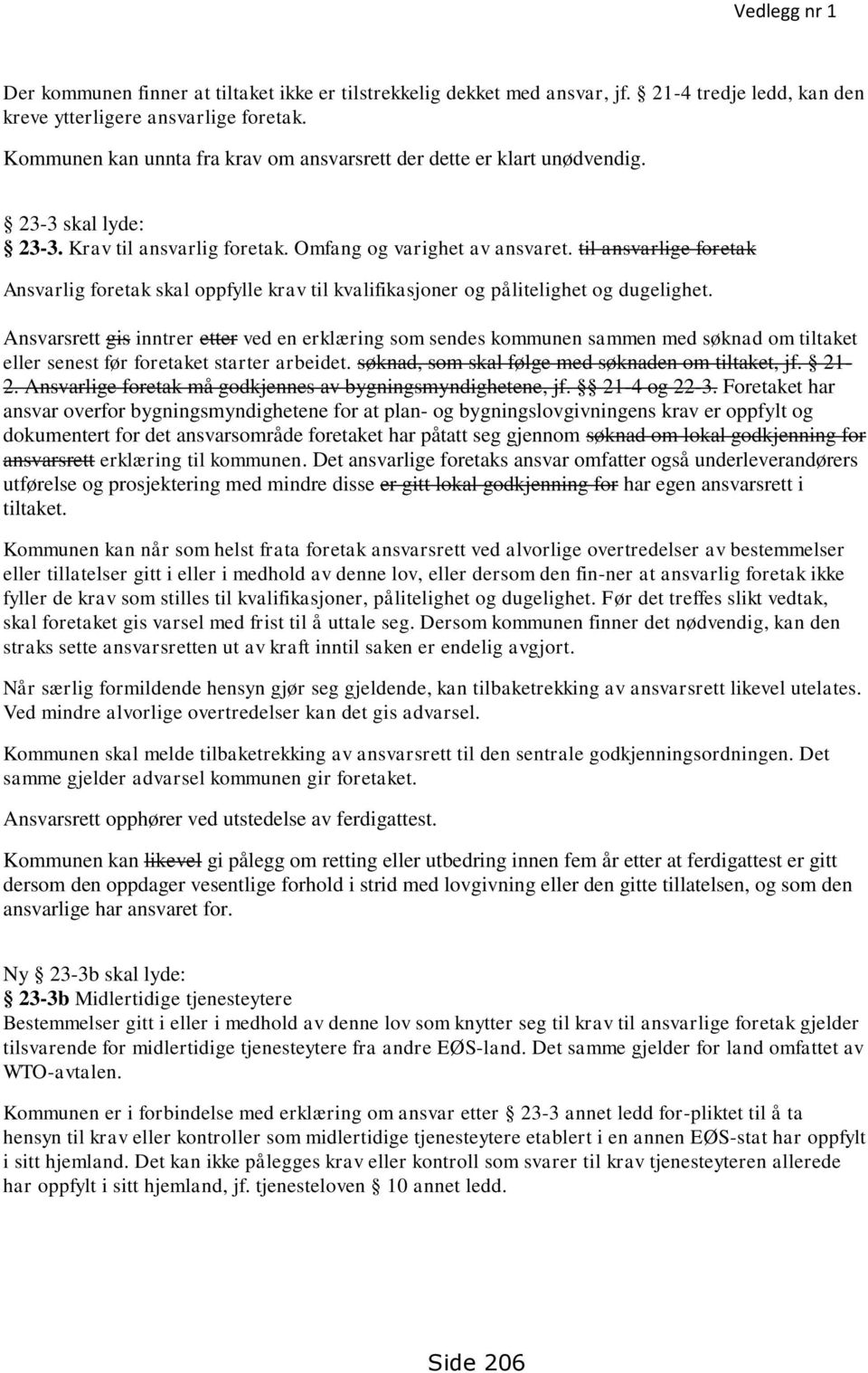 til ansvarlige foretak Ansvarlig foretak skal oppfylle krav til kvalifikasjoner og pålitelighet og dugelighet.