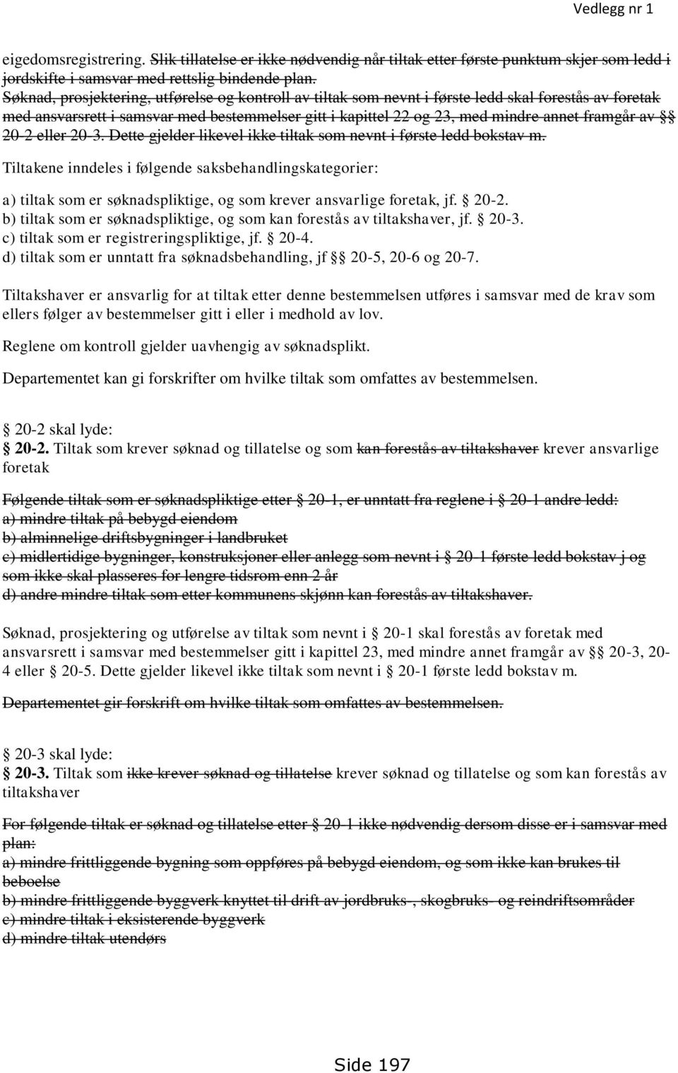 av 20-2 eller 20-3. Dette gjelder likevel ikke tiltak som nevnt i første ledd bokstav m.