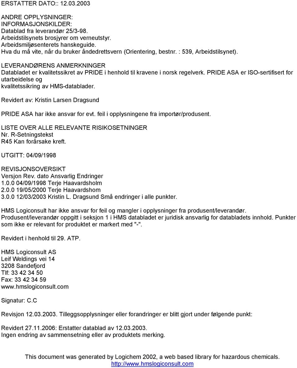 PRIDE ASA er ISO-sertifisert for utarbeidelse og kvalitetssikring av HMS-datablader. Revidert av: Kristin Larsen Dragsund PRIDE ASA har ikke ansvar for evt.