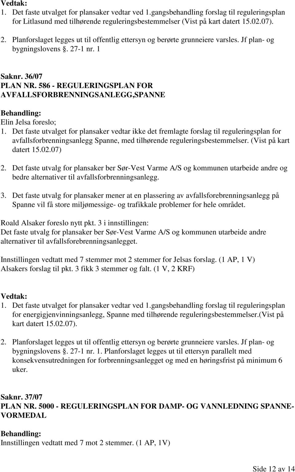 586 - REGULERINGSPLAN FOR AVFALLSFORBRENNINGSANLEGG,SPANNE Elin Jelsa foreslo; 1.