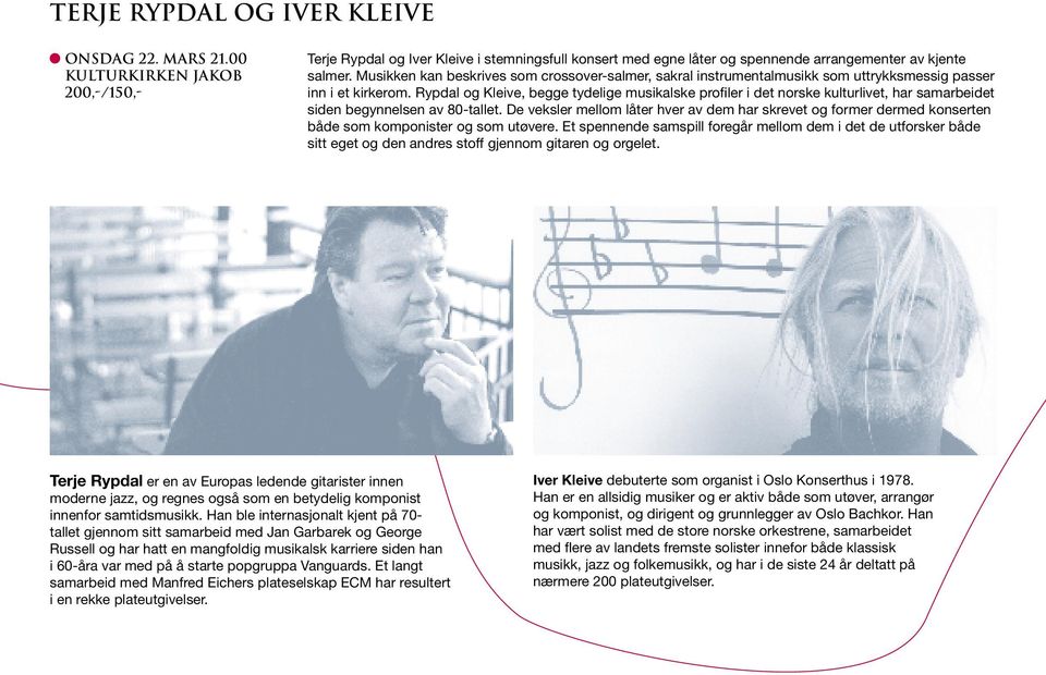 Rypdal og Kleive, begge tydelige musikalske profiler i det norske kulturlivet, har samarbeidet siden begynnelsen av 80-tallet.