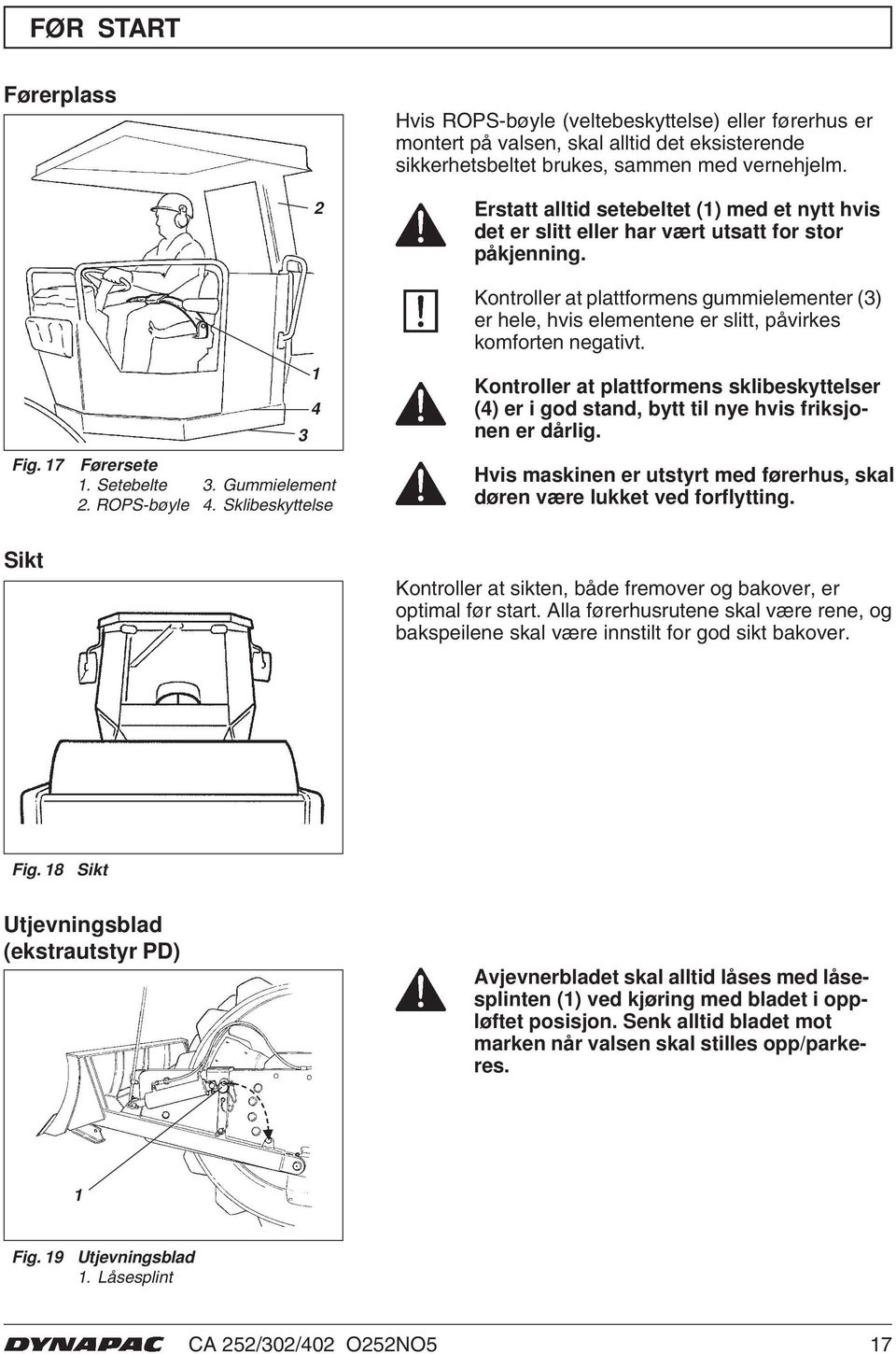 Kontroller at plattformens gummielementer (3) er hele, hvis elementene er slitt, påvirkes komforten negativt.