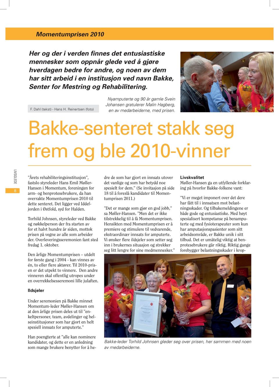 Bakke-senteret stakk seg frem og ble 2010-vinner 8 Årets rehabiliteringsinstitusjon, fastslo styreleder Hans Emil Møller- Hansen i Momentum, foreningen for arm- og benprotesebrukere, da han overrakte