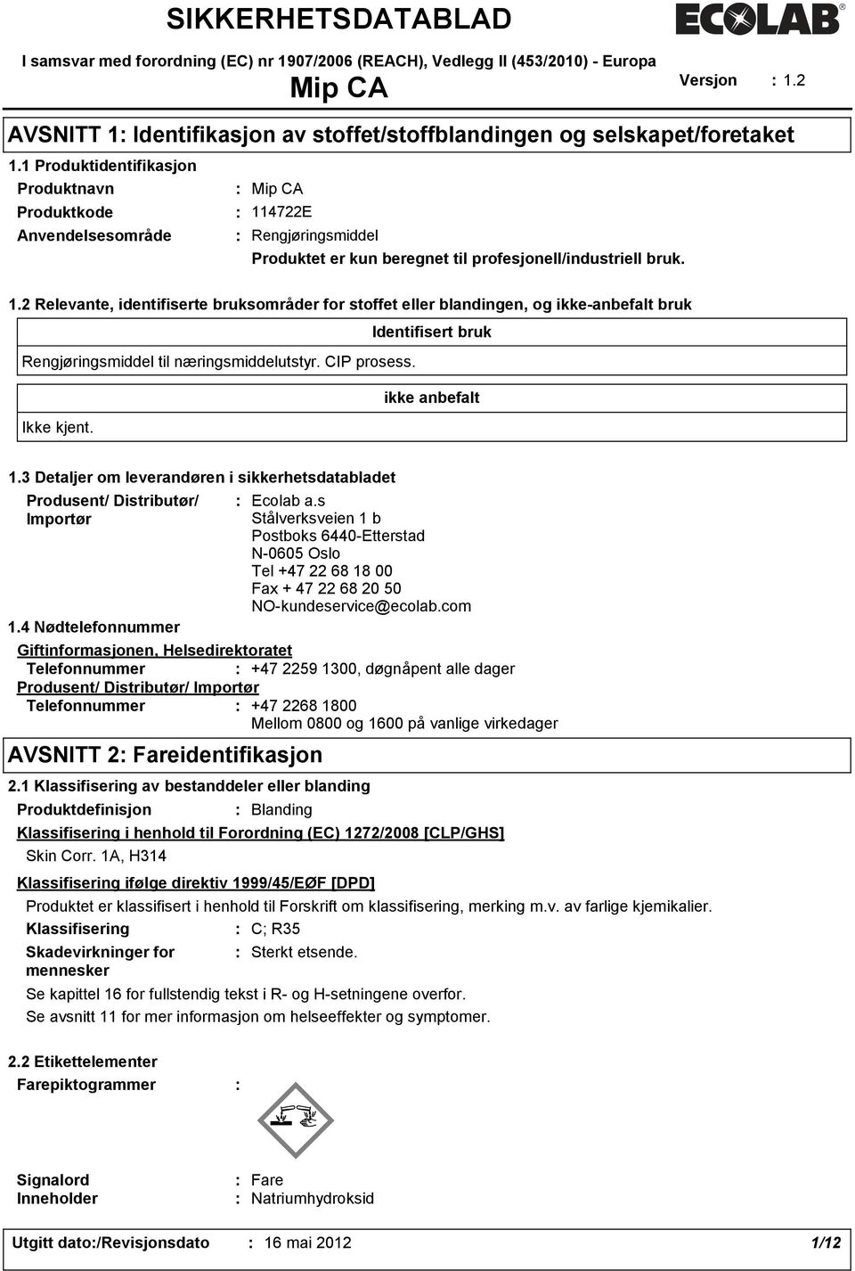 4722E Rengjøringsmiddel Produktet er kun beregnet til profesjonell/industriell bruk. 1.