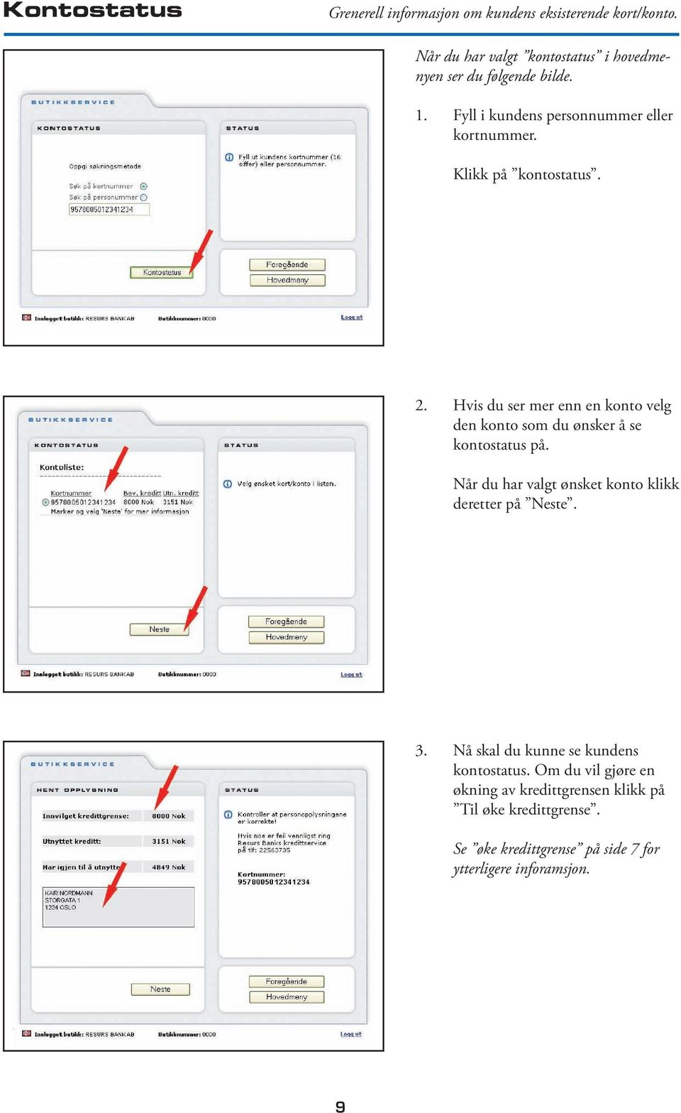 Klikk på kontostatus. 2. Hvis du ser mer enn en konto velg den konto som du ønsker å se kontostatus på.