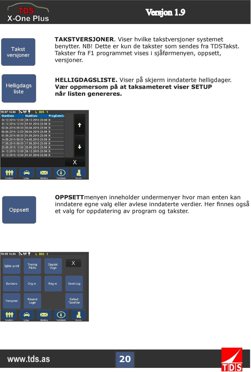 Viser på skjerm inndaterte helligdager. Vær oppmersom på at taksameteret viser SETUP når listen genereres.