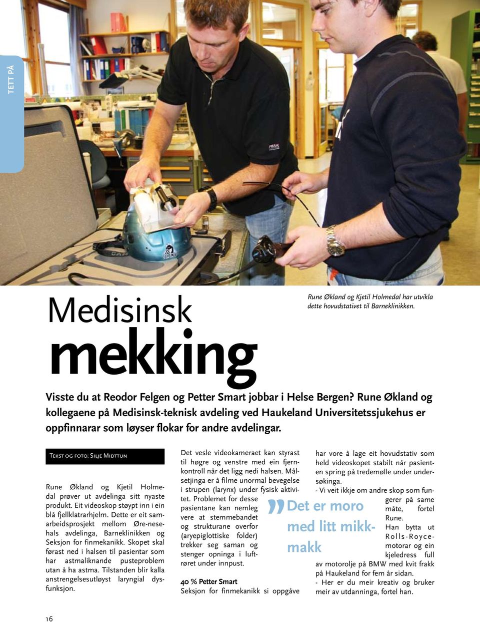 Tekst og foto: Silje Midttun Rune Økland og Kjetil Holmedal prøver ut avdelinga sitt nyaste produkt. Eit videoskop støypt inn i ein blå fjellklatrarhjelm.