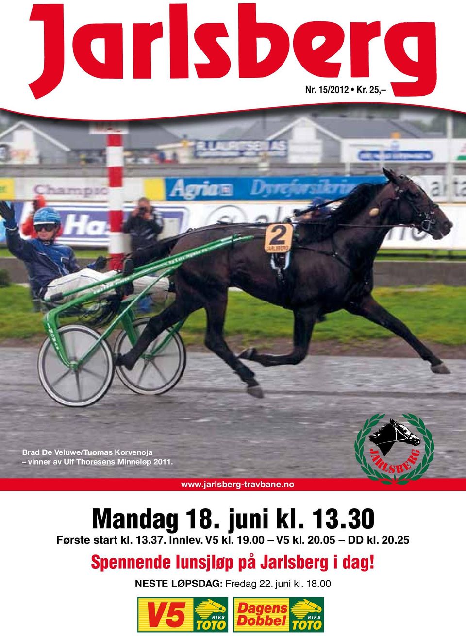 www.jarlsberg-travbane.no Mandag 18. juni kl. 13.30 Første start kl. 13.37.