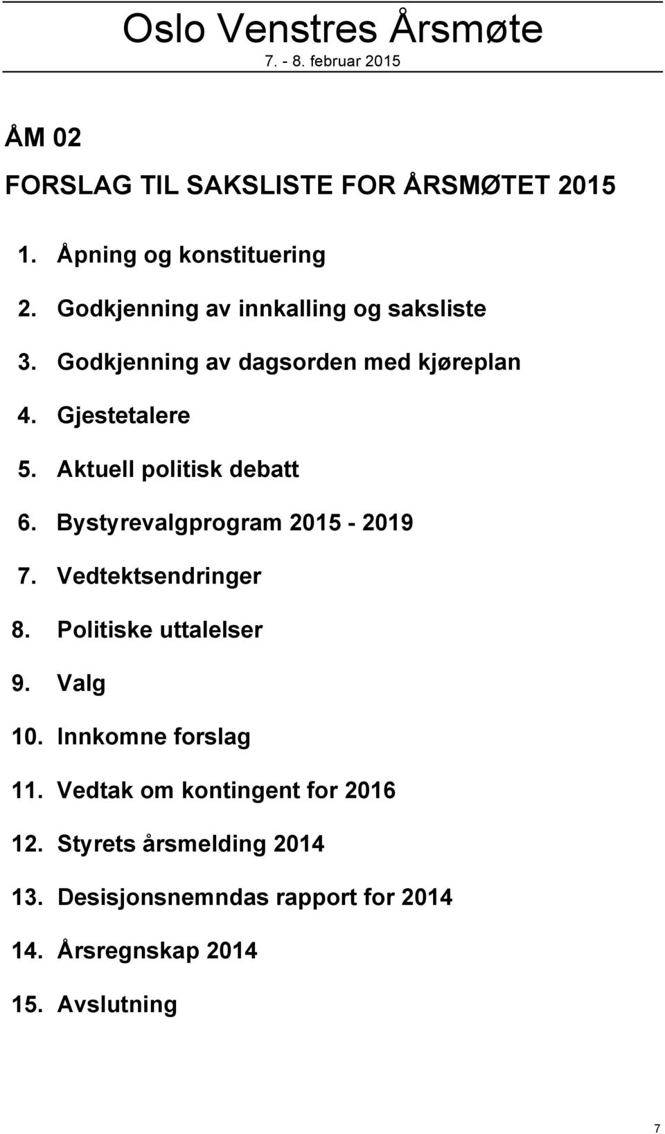 Aktuell politisk debatt 6. Bystyrevalgprogram 2015-2019 7. Vedtektsendringer 8. Politiske uttalelser 9. Valg 10.