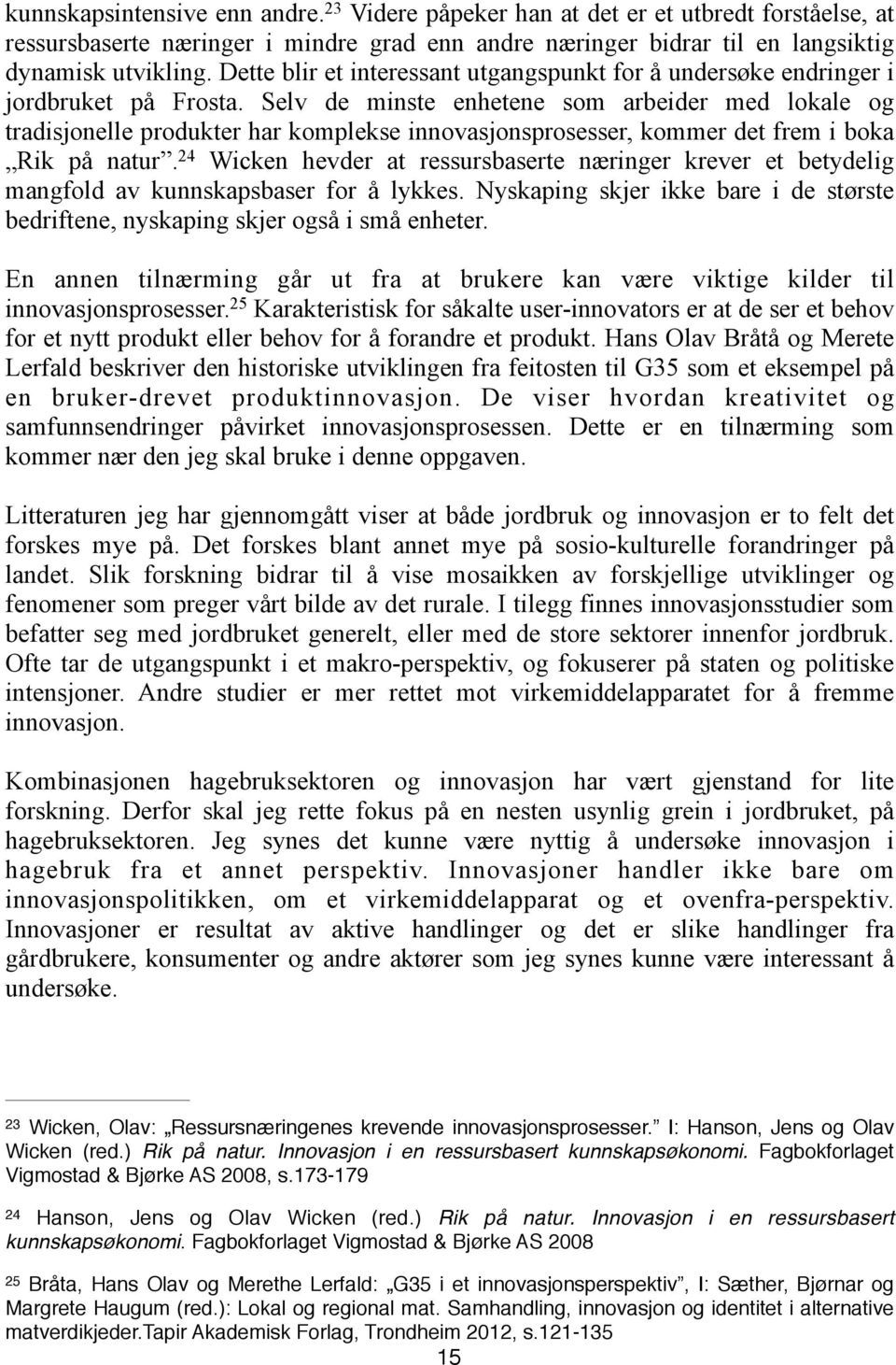 Selv de minste enhetene som arbeider med lokale og tradisjonelle produkter har komplekse innovasjonsprosesser, kommer det frem i boka Rik på natur.