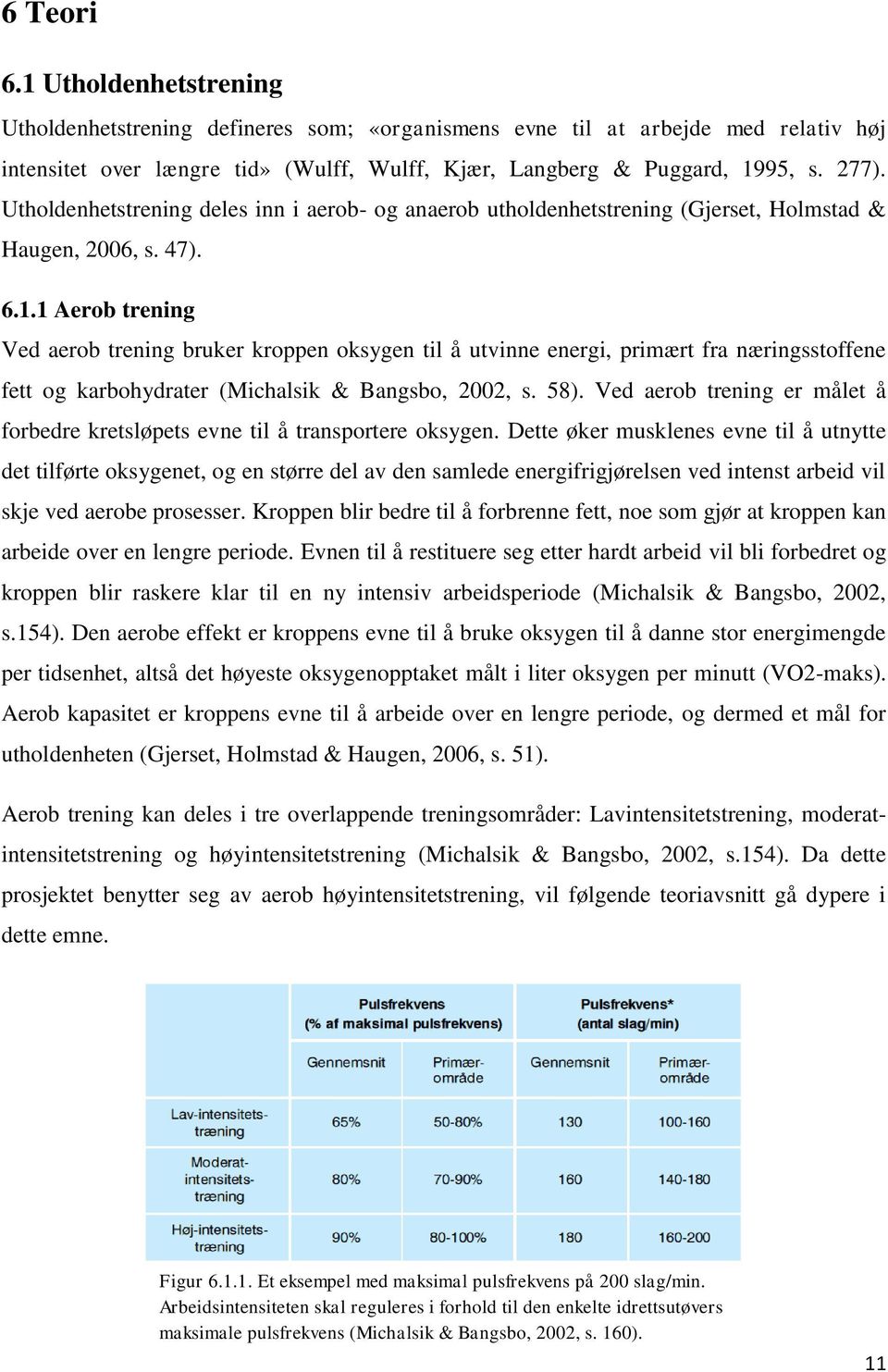 1 Aerob trening Ved aerob trening bruker kroppen oksygen til å utvinne energi, primært fra næringsstoffene fett og karbohydrater (Michalsik & Bangsbo, 2002, s. 58).