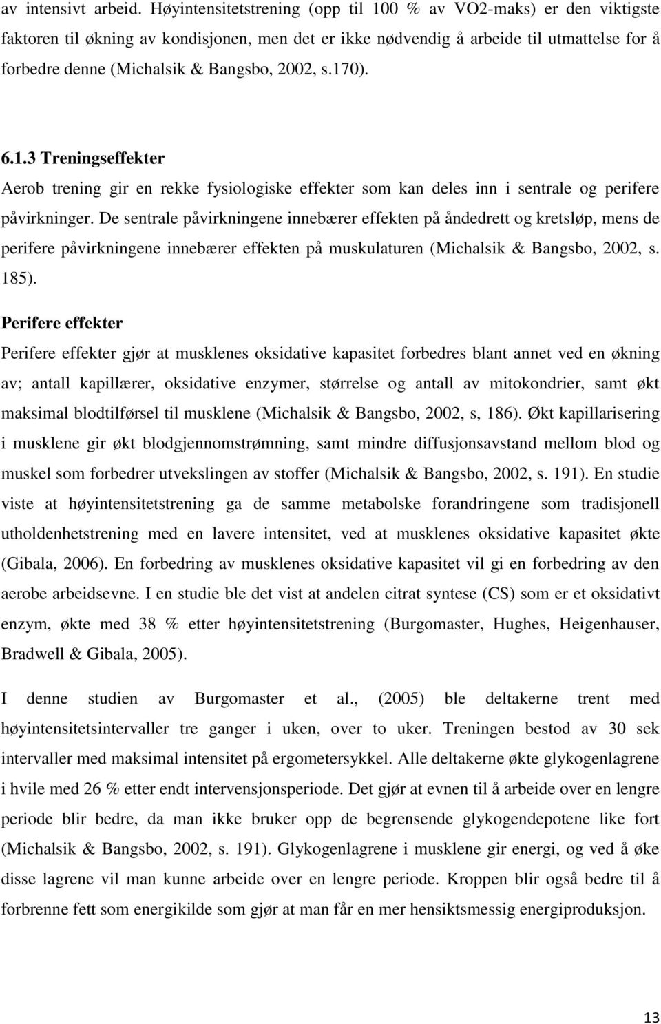 2002, s.170). 6.1.3 Treningseffekter Aerob trening gir en rekke fysiologiske effekter som kan deles inn i sentrale og perifere påvirkninger.