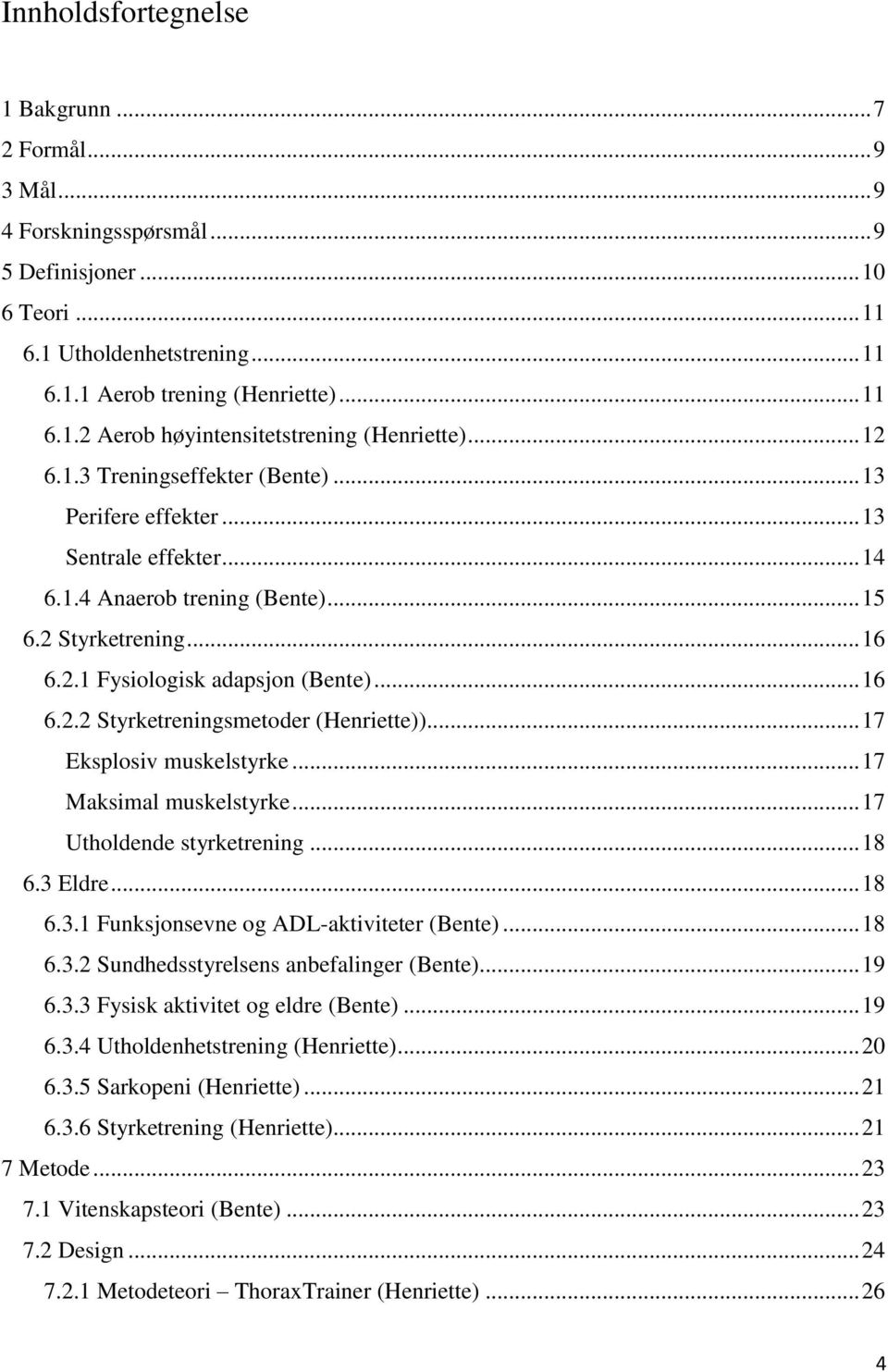 .. 17 Eksplosiv muskelstyrke... 17 Maksimal muskelstyrke... 17 Utholdende styrketrening... 18 6.3 Eldre... 18 6.3.1 Funksjonsevne og ADL-aktiviteter (Bente)... 18 6.3.2 Sundhedsstyrelsens anbefalinger (Bente).