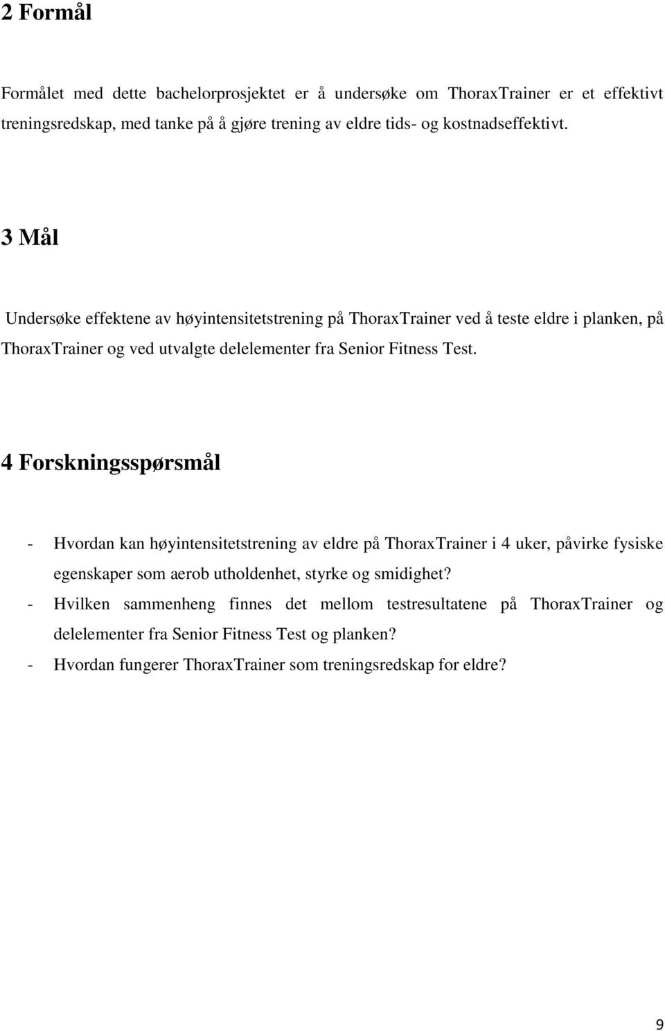 3 Mål Undersøke effektene av høyintensitetstrening på ThoraxTrainer ved å teste eldre i planken, på ThoraxTrainer og ved utvalgte delelementer fra Senior Fitness Test.