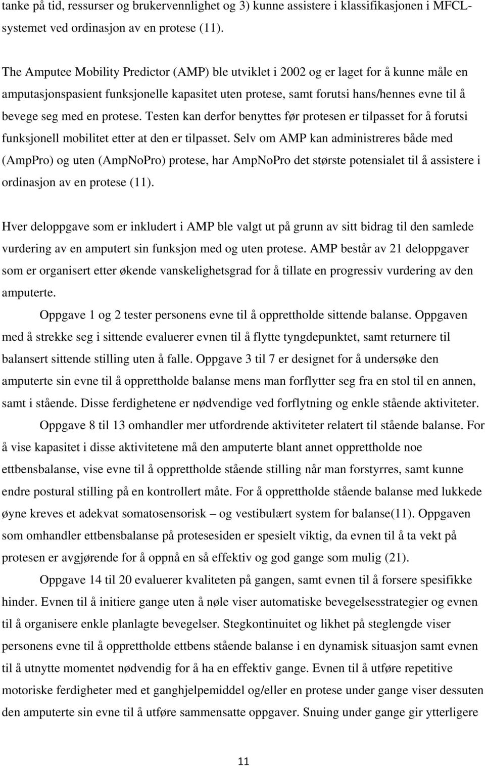 protese. Testen kan derfor benyttes før protesen er tilpasset for å forutsi funksjonell mobilitet etter at den er tilpasset.