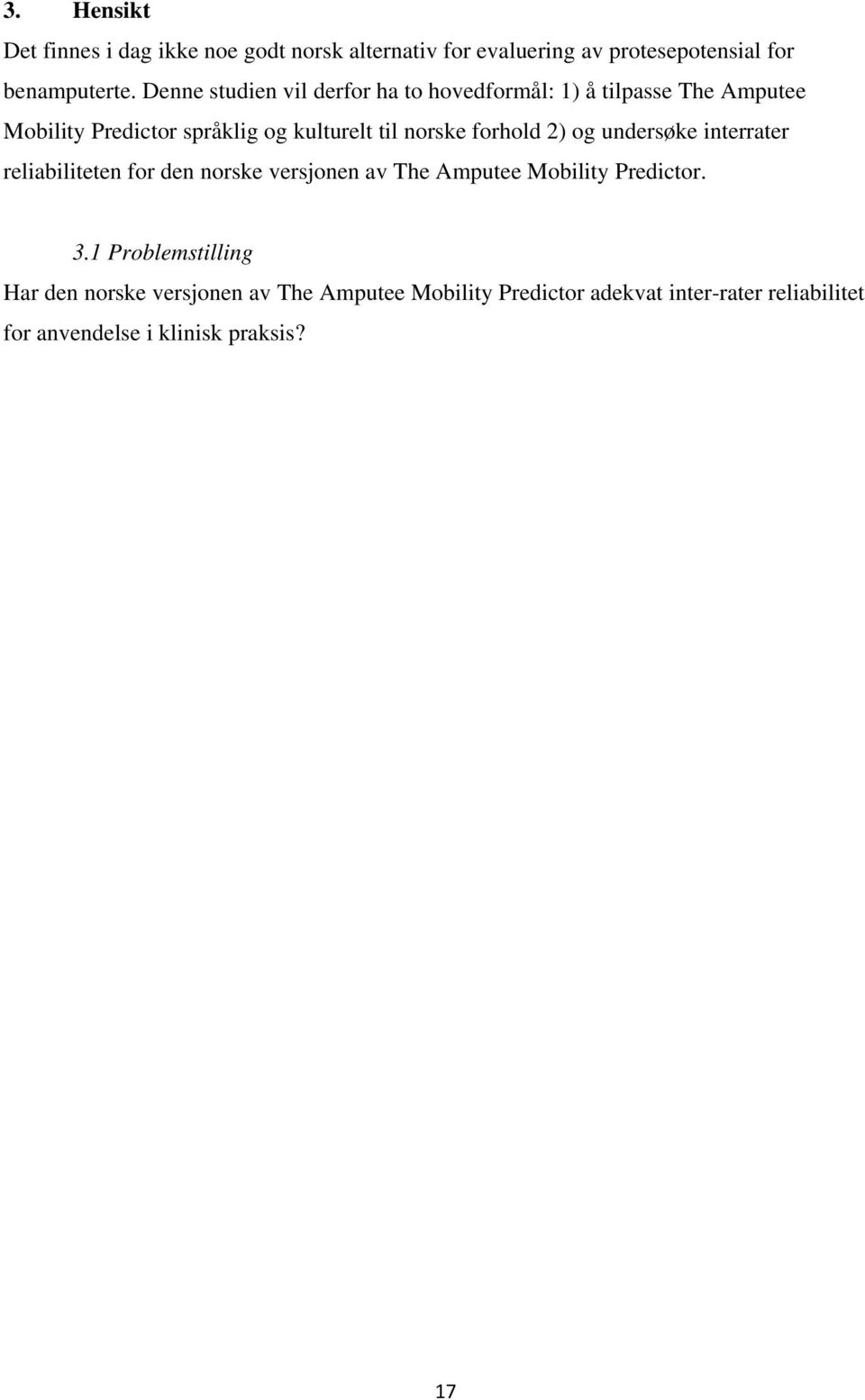 forhold 2) og undersøke interrater reliabiliteten for den norske versjonen av The Amputee Mobility Predictor. 3.