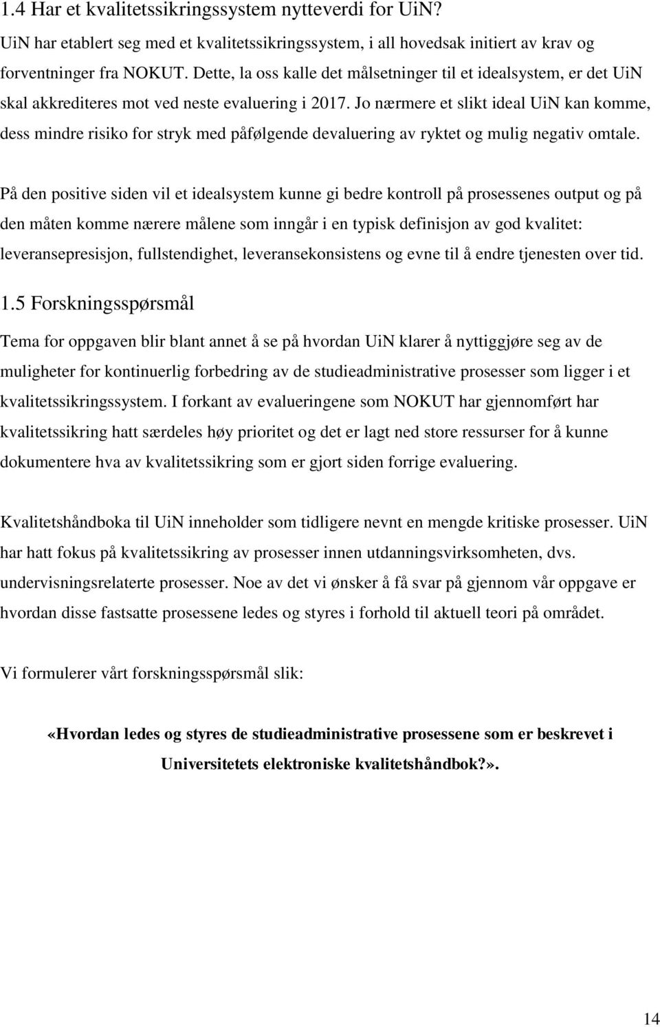 Jo nærmere et slikt ideal UiN kan komme, dess mindre risiko for stryk med påfølgende devaluering av ryktet og mulig negativ omtale.