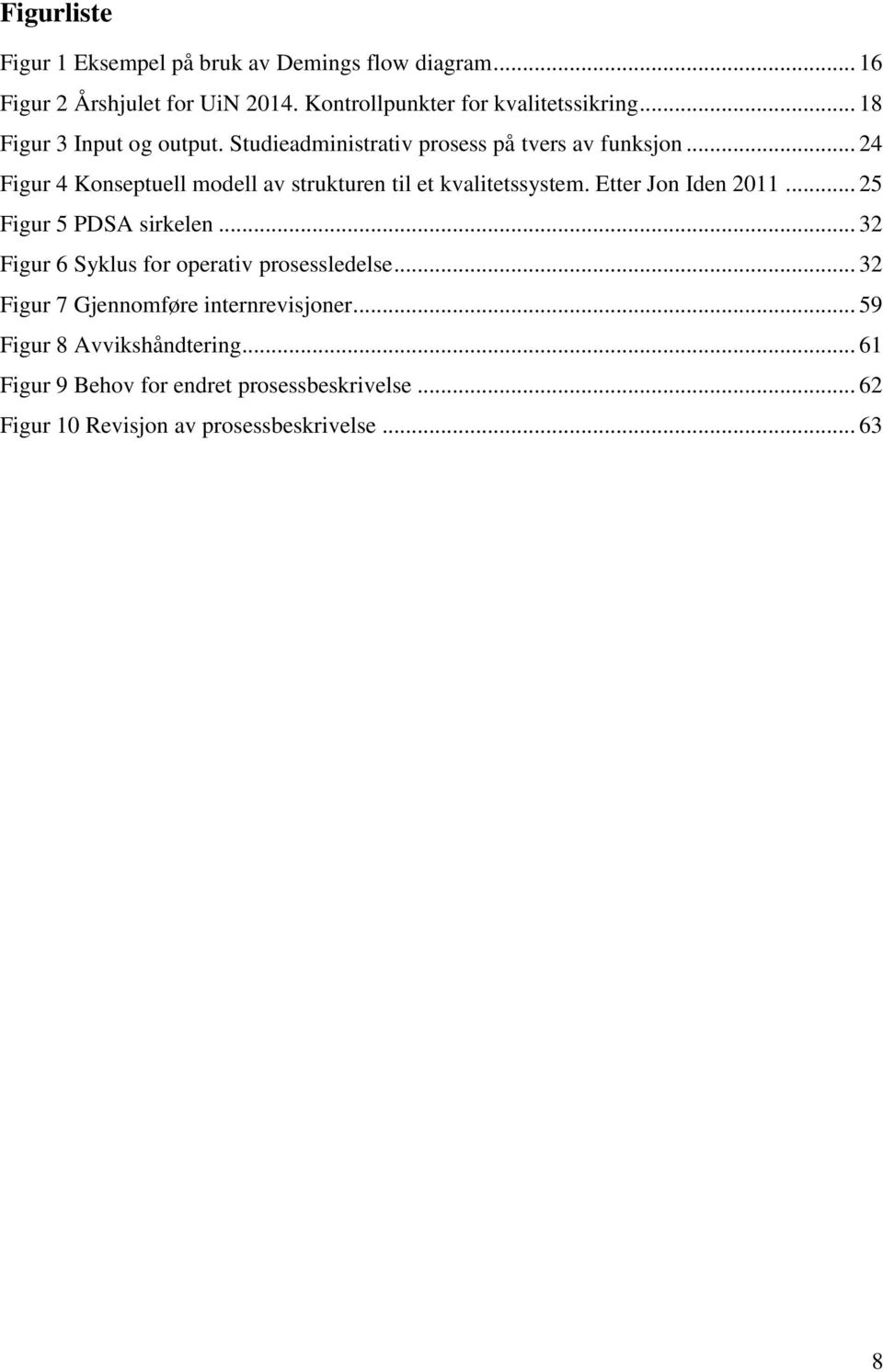 .. 24 Figur 4 Konseptuell modell av strukturen til et kvalitetssystem. Etter Jon Iden 2011... 25 Figur 5 PDSA sirkelen.