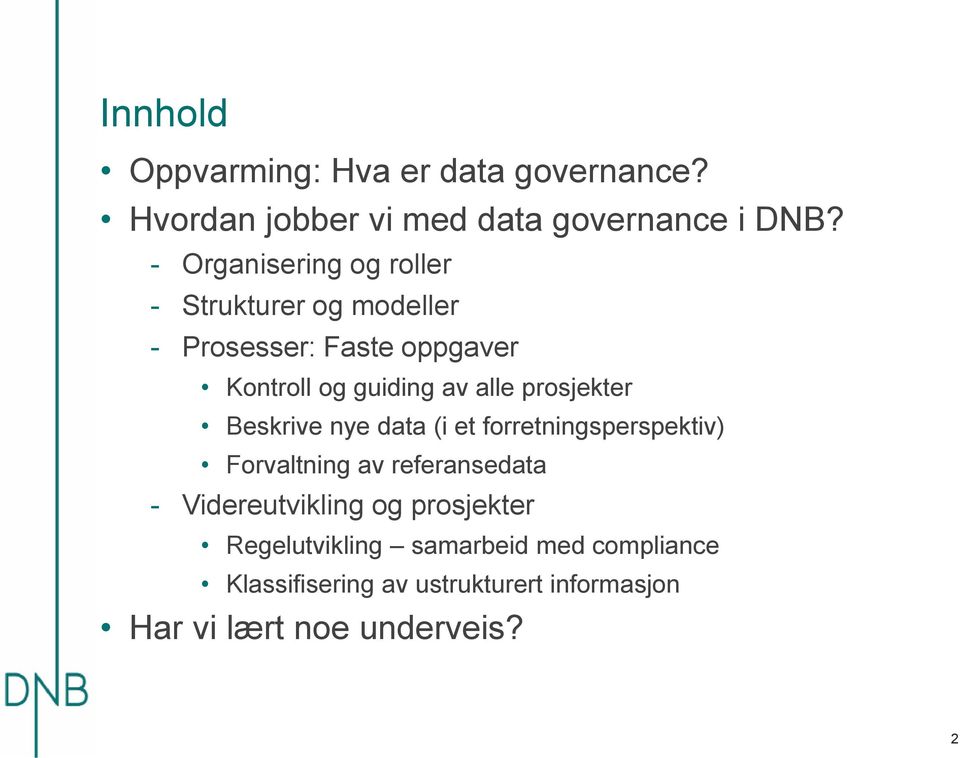 prosjekter Beskrive nye data (i et forretningsperspektiv) Forvaltning av referansedata - Videreutvikling