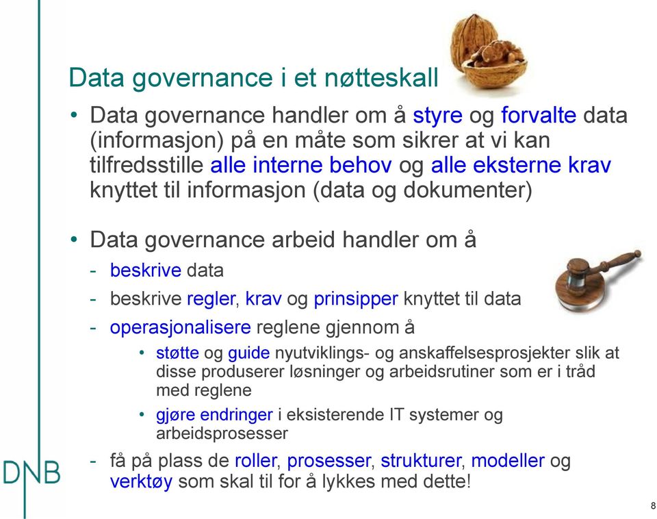 data - operasjonalisere reglene gjennom å støtte og guide nyutviklings- og anskaffelsesprosjekter slik at disse produserer løsninger og arbeidsrutiner som er i tråd med