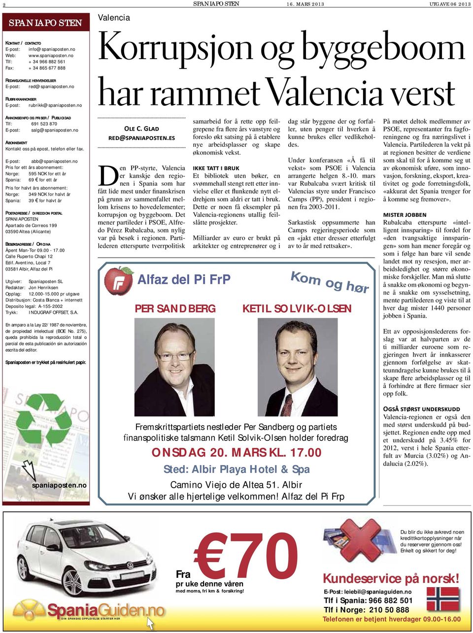 MARS 2013 UTGAVE 06 2013 Valencia Korrupsjon og byggeboom har rammet Valencia verst ANNONSEINFO OG PRISER / PUBLICIDAD Tlf: 691 523 870 E-post: salg@spaniaposten.