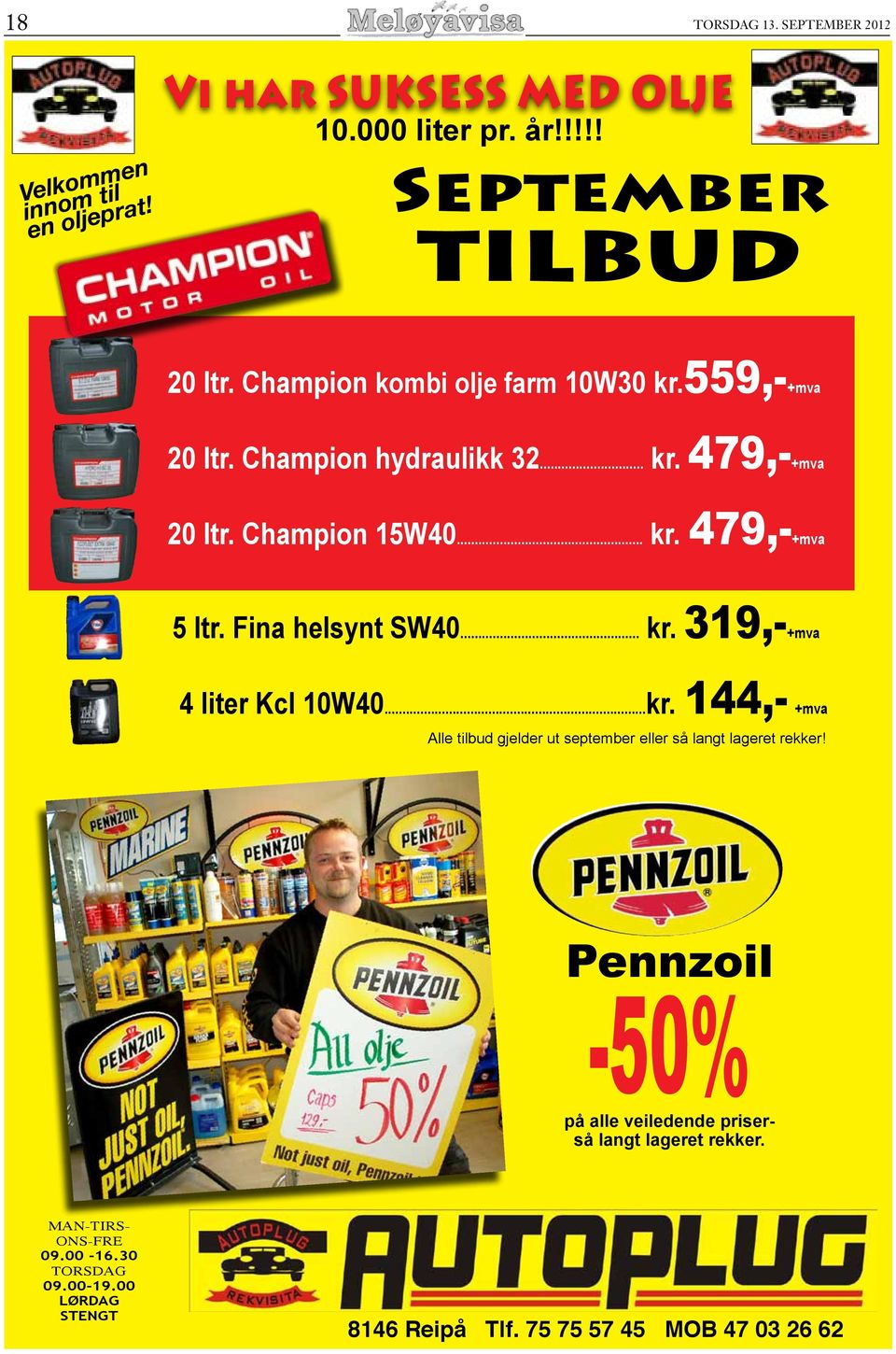 Fina helsynt SW40... kr. 319,-+mva 4 liter Kcl 10W40...kr. 144,- +mva Alle tilbud gjelder ut september eller så langt lageret rekker!