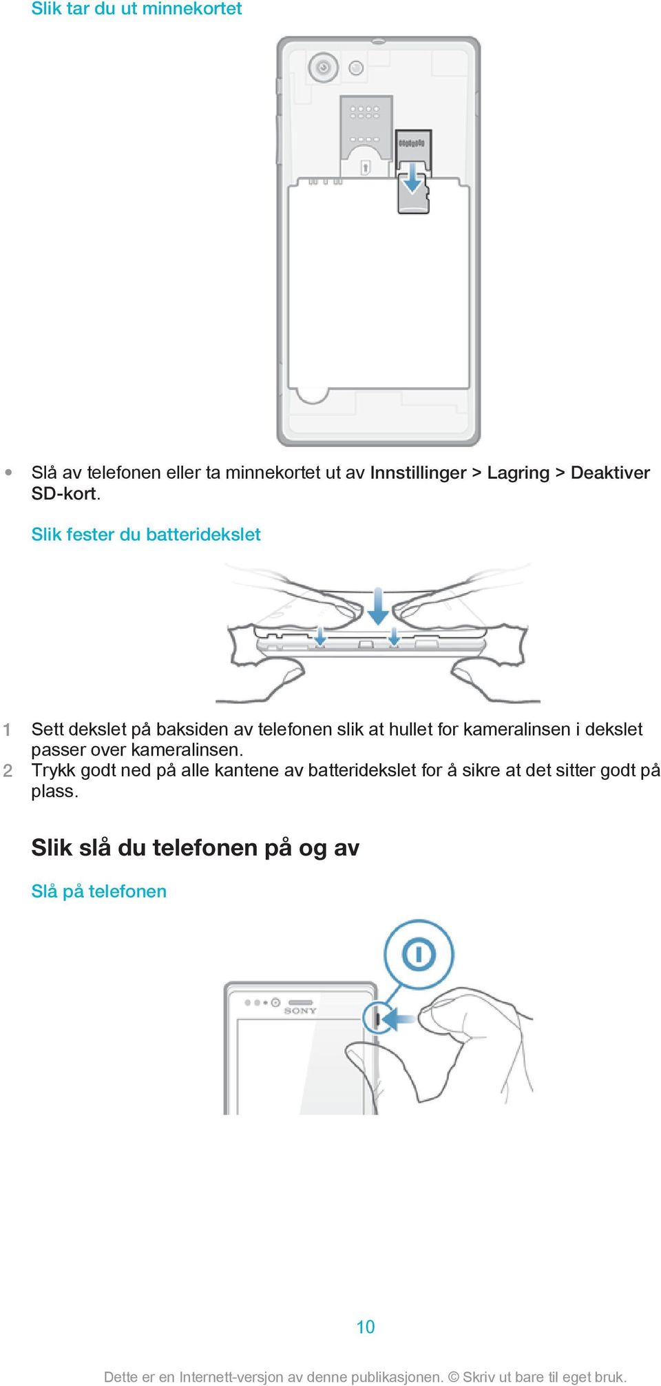 Slik fester du batteridekslet 1 Sett dekslet på baksiden av telefonen slik at hullet for