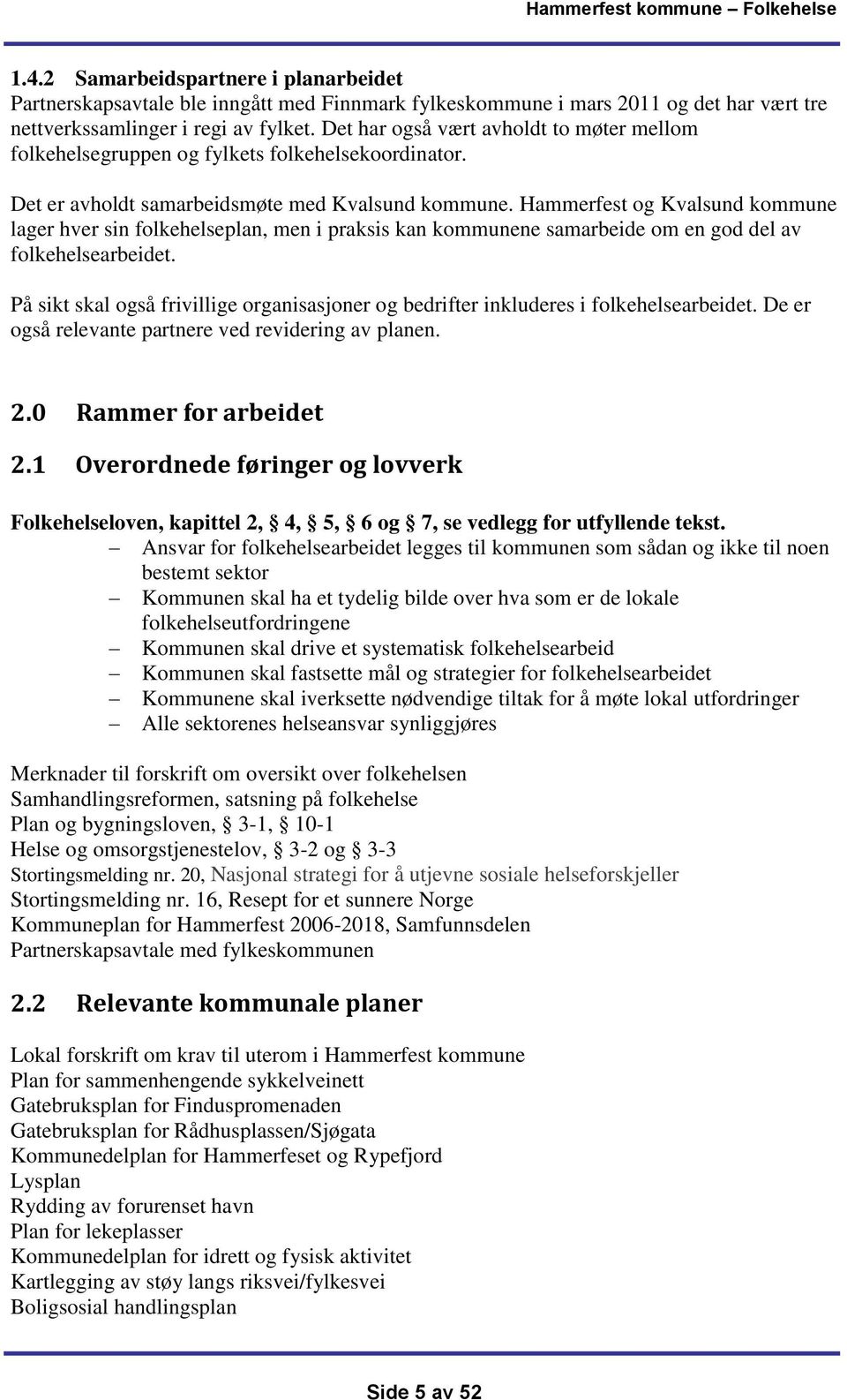 Hammerfest og Kvalsund kommune lager hver sin folkehelseplan, men i praksis kan kommunene samarbeide om en god del av folkehelsearbeidet.