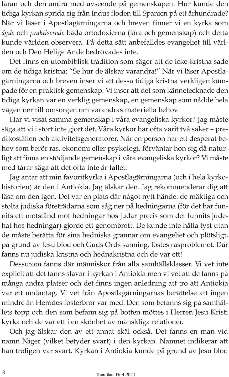 På detta sätt anbefalldes evangeliet till världen och Den Helige Ande bedrövades inte.