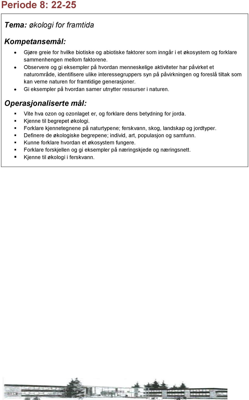 framtidige generasjoner. Gi eksempler på hvordan samer utnytter ressurser i naturen. Vite hva ozon og ozonlaget er, og forklare dens betydning for jorda. Kjenne til begrepet økologi.