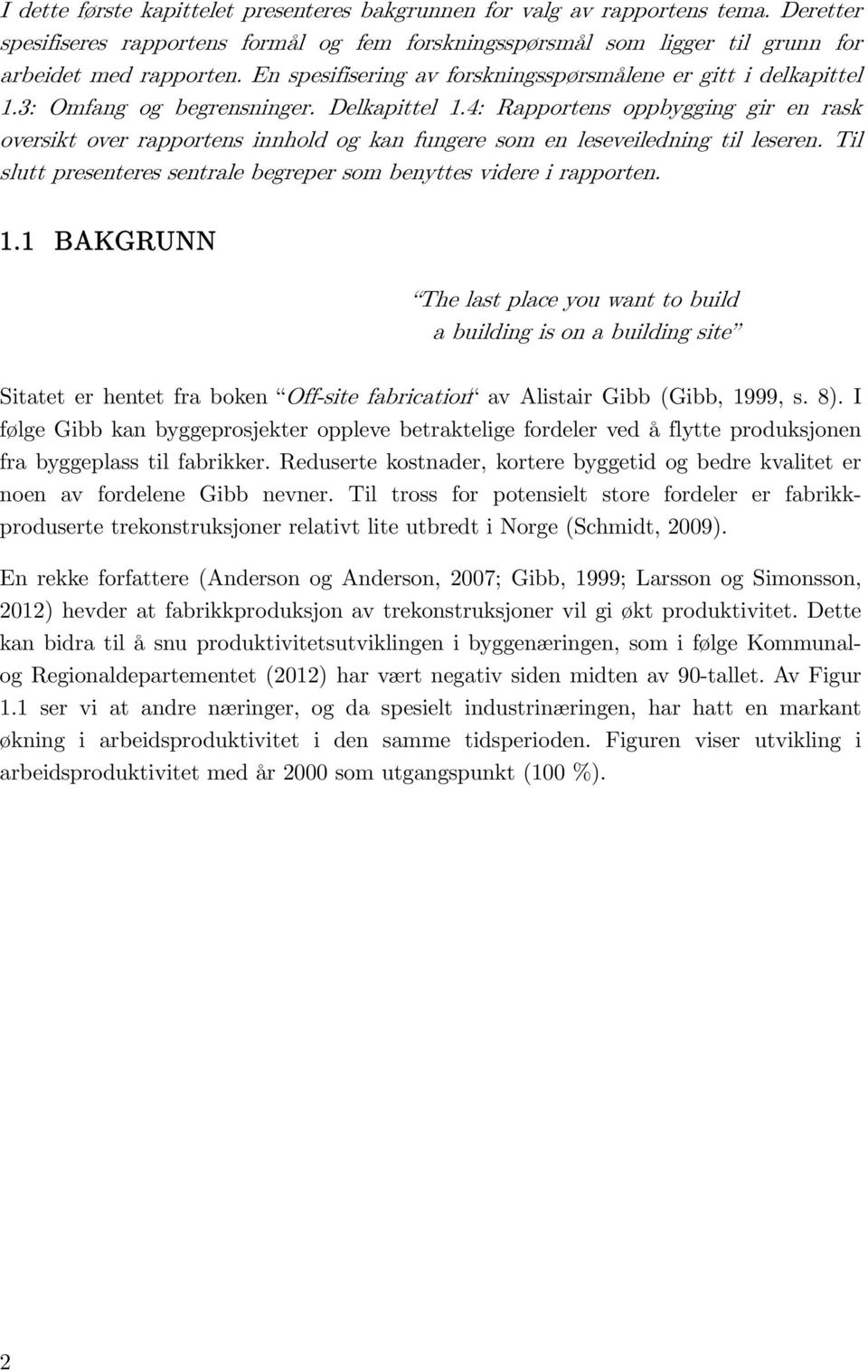 4: Rapportens oppbygging gir en rask oversikt over rapportens innhold og kan fungere som en leseveiledning til leseren. Til slutt presenteres sentrale begreper som benyttes videre i rapporten. 1.