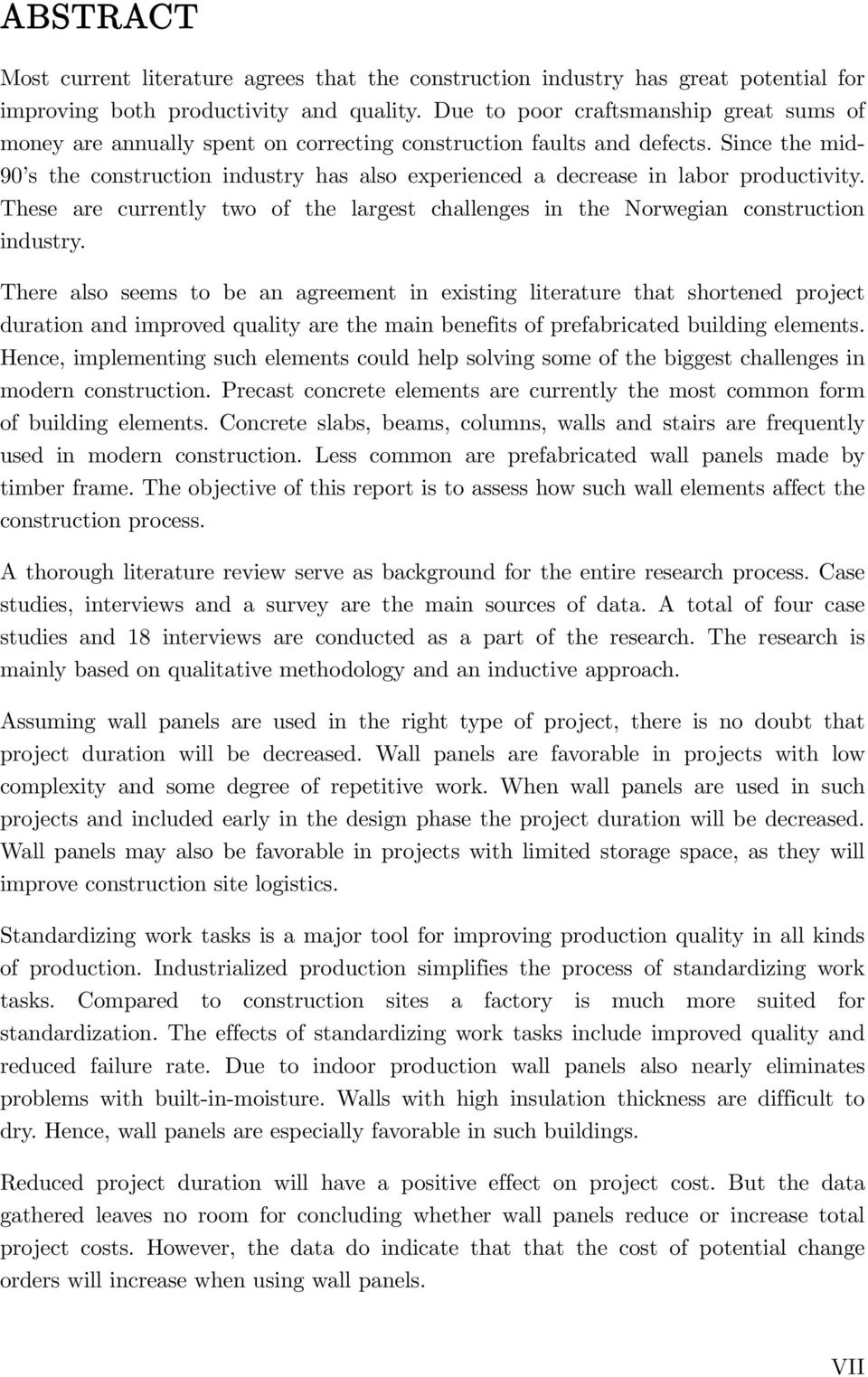 Since the mid- 90 s the construction industry has also experienced a decrease in labor productivity. These are currently two of the largest challenges in the Norwegian construction industry.